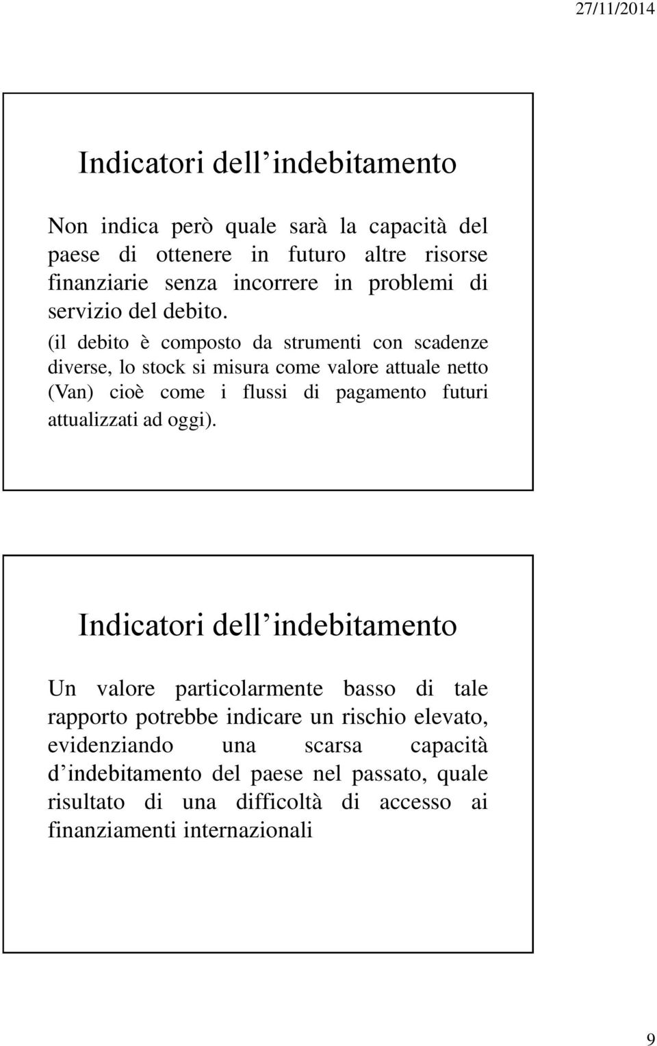 (il debito è composto da strumenti con scadenze diverse, lo stock si misura come valore attuale netto (Van) cioè come i flussi di pagamento futuri