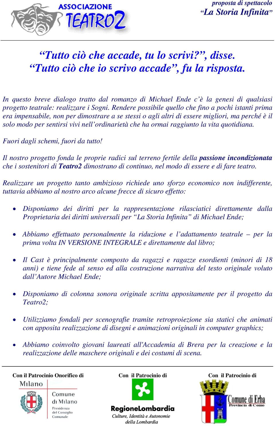 Rendere possibile quello che fino a pochi istanti prima era impensabile, non per dimostrare a se stessi o agli altri di essere migliori, ma perché è il solo modo per sentirsi vivi nell ordinarietà