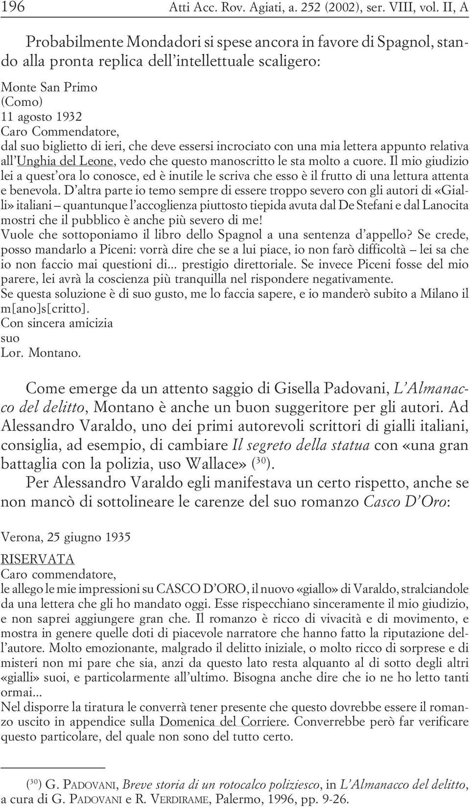 cuore Il mio giudizio lei a quest ora lo conosce, ed è inutile le scriva che esso è il frutto di una lettura attenta e benevola D altra parte io temo sempre di essere troppo severo con gli autori di