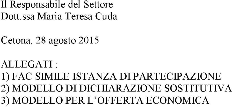 ALLEGATI : 1) FAC SIMILE ISTANZA DI PARTECIPAZIONE