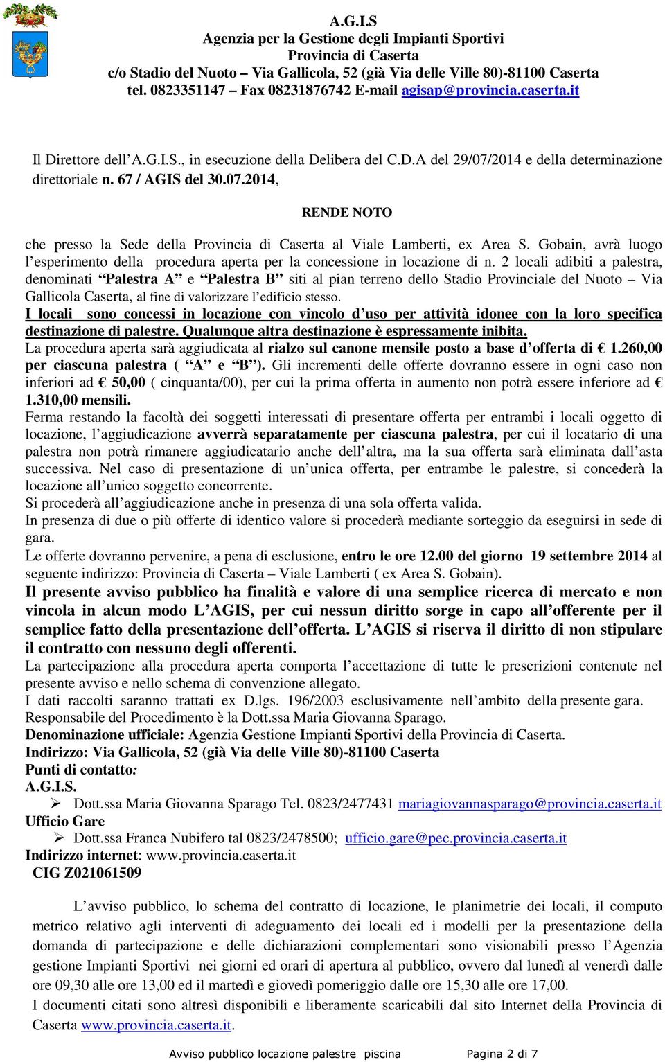 2 locali adibiti a palestra, denominati Palestra A e Palestra B siti al pian terreno dello Stadio Provinciale del Nuoto Via Gallicola Caserta, al fine di valorizzare l edificio stesso.