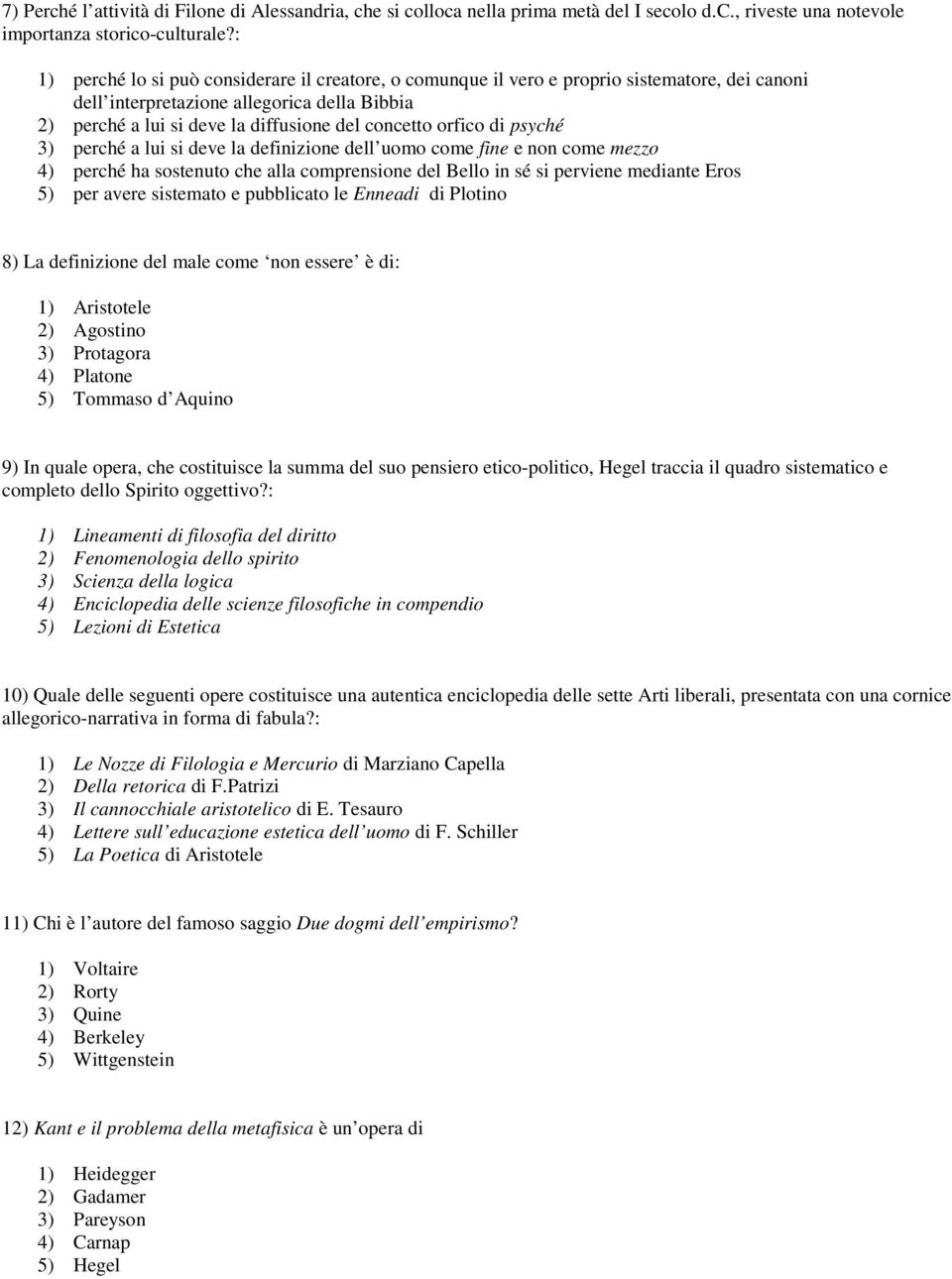 orfico di psyché 3) perché a lui si deve la definizione dell uomo come fine e non come mezzo 4) perché ha sostenuto che alla comprensione del Bello in sé si perviene mediante Eros 5) per avere