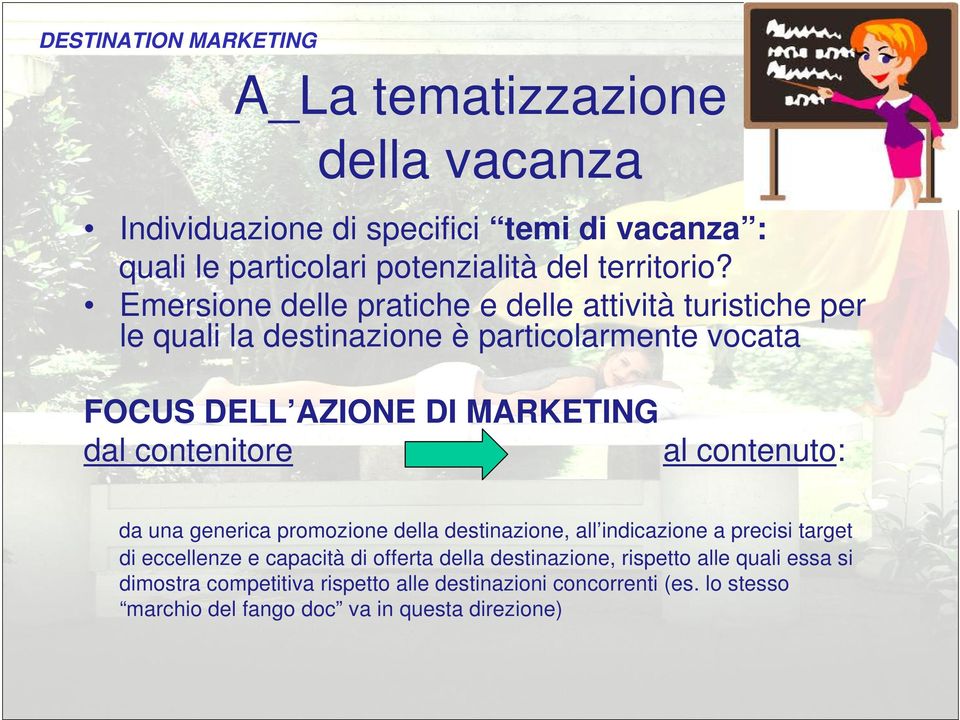 contenitore al contenuto: da una generica promozione della destinazione, all indicazione a precisi target di eccellenze e capacità di offerta della