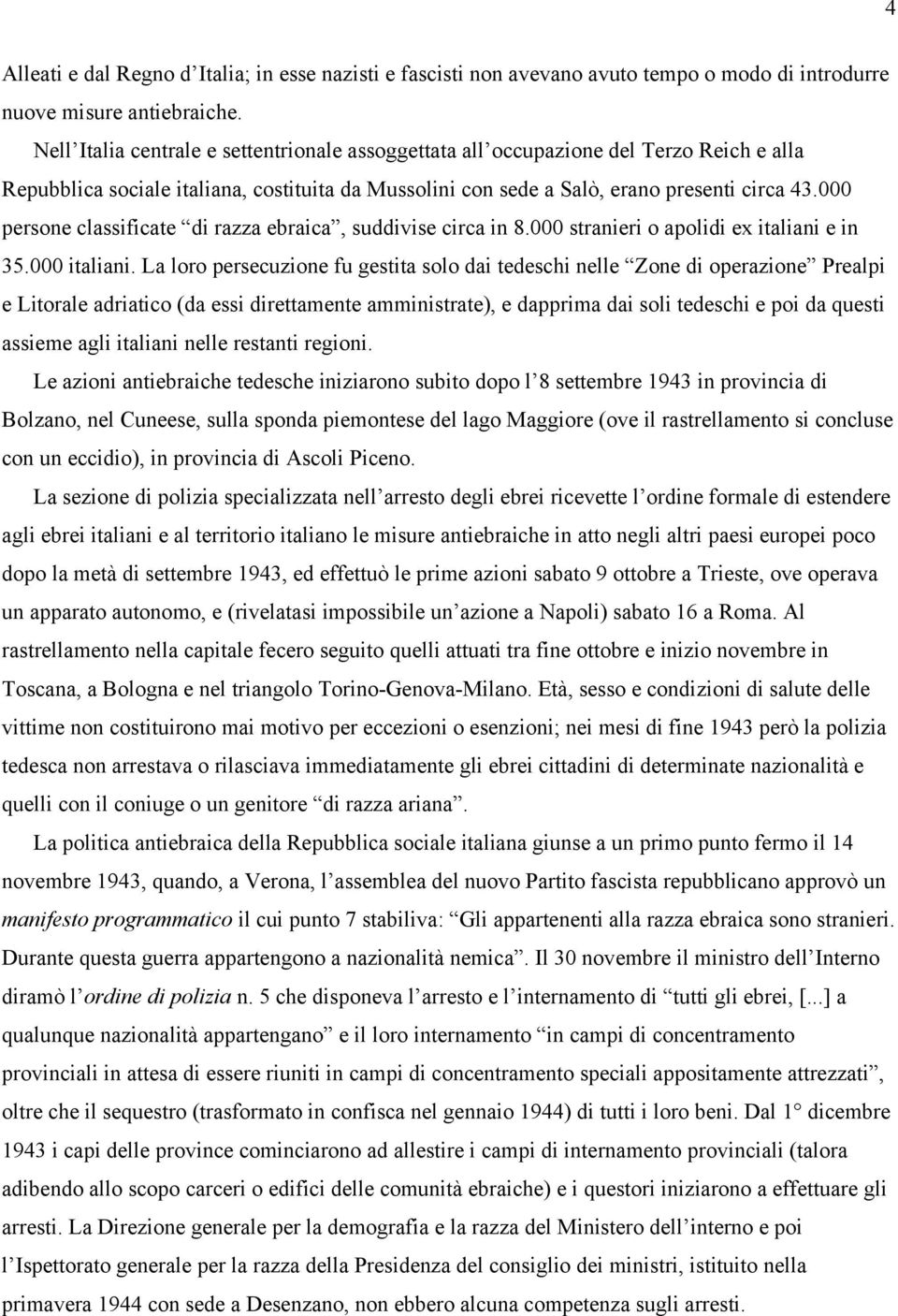 000 persone classificate di razza ebraica, suddivise circa in 8.000 stranieri o apolidi ex italiani e in 35.000 italiani.