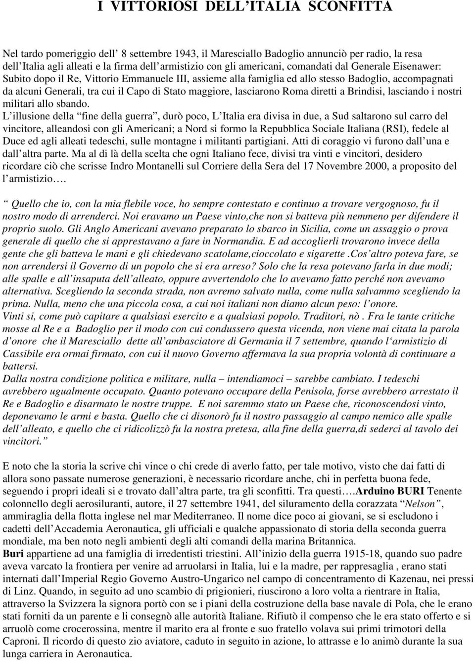 maggiore, lasciarono Roma diretti a Brindisi, lasciando i nostri militari allo sbando.