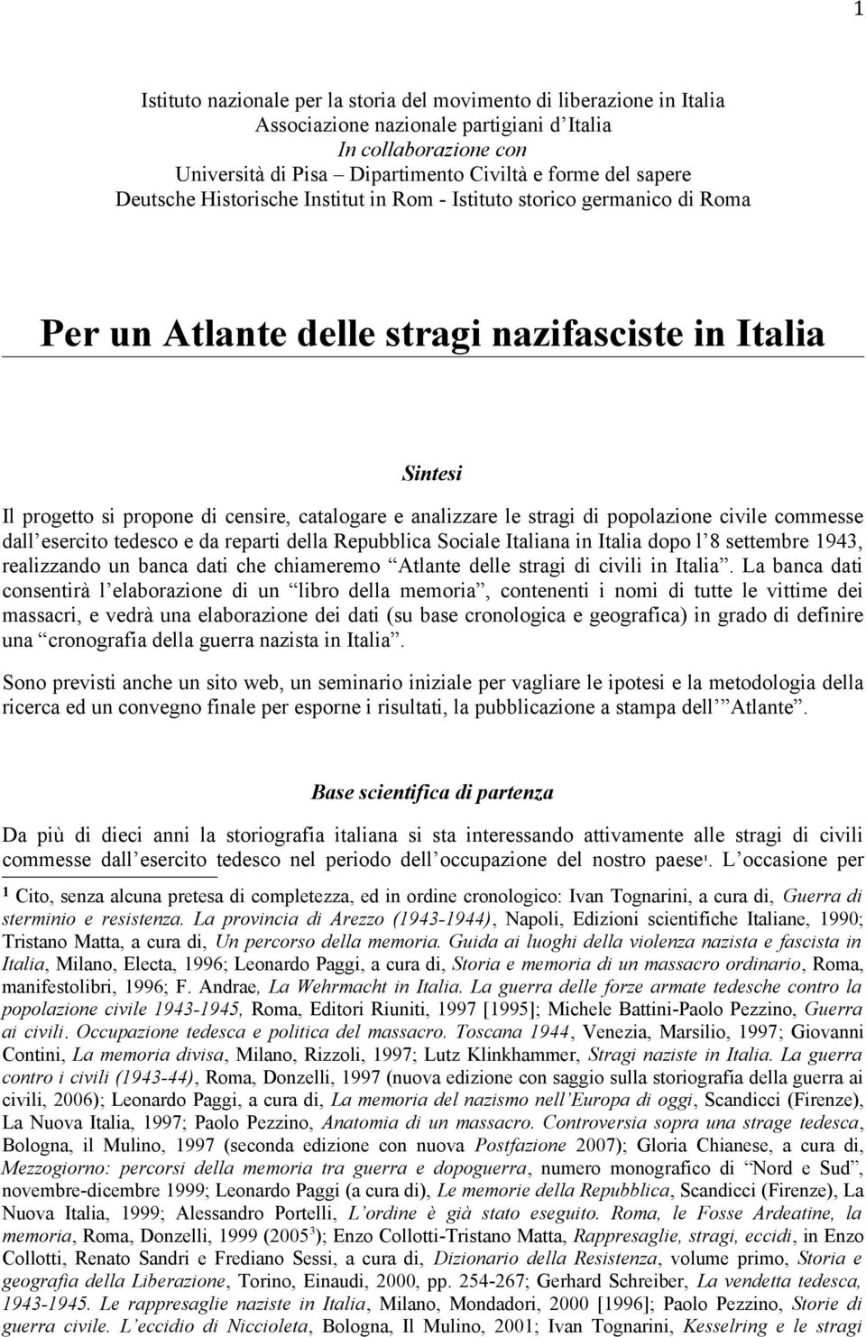 stragi di popolazione civile commesse dall esercito tedesco e da reparti della Repubblica Sociale Italiana in Italia dopo l 8 settembre 1943, realizzando un banca dati che chiameremo Atlante delle