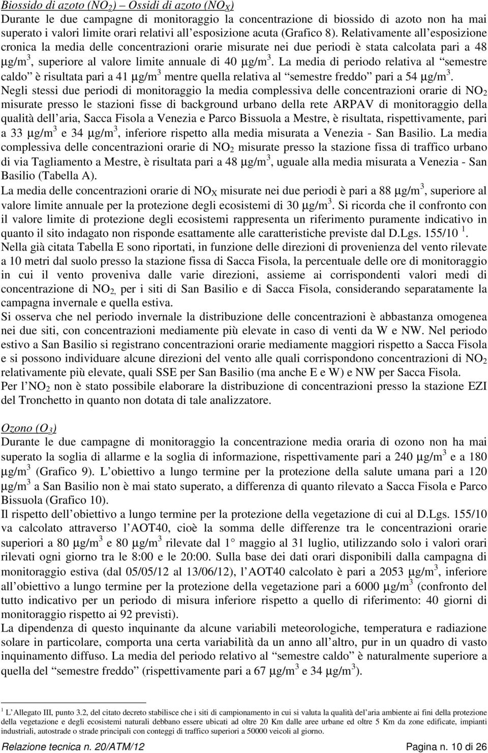 Relativamente all esposizione cronica la media delle concentrazioni orarie misurate nei due periodi è stata calcolata pari a 48 µg/m 3, superiore al valore limite annuale di 4 µg/m 3.