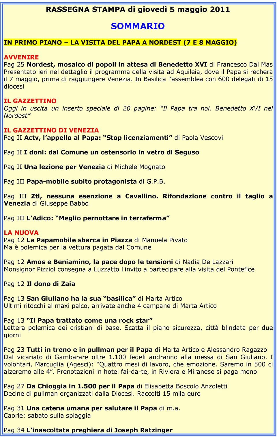 In Basilica l assemblea con 600 delegati di 15 diocesi IL GAZZETTINO Oggi in uscita un inserto speciale di 20 pagine: Il Papa tra noi.