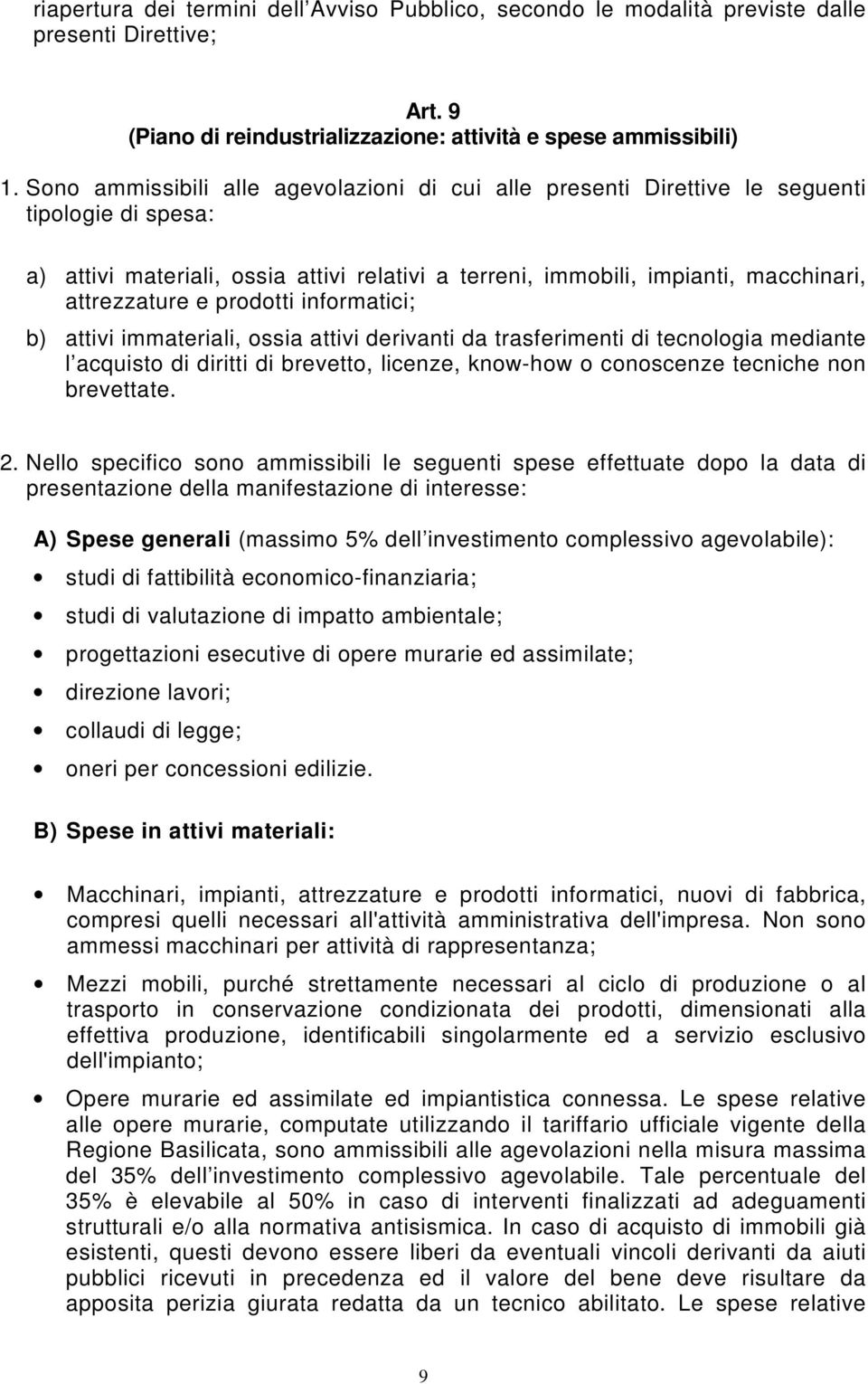 prodotti informatici; b) attivi immateriali, ossia attivi derivanti da trasferimenti di tecnologia mediante l acquisto di diritti di brevetto, licenze, know-how o conoscenze tecniche non brevettate.