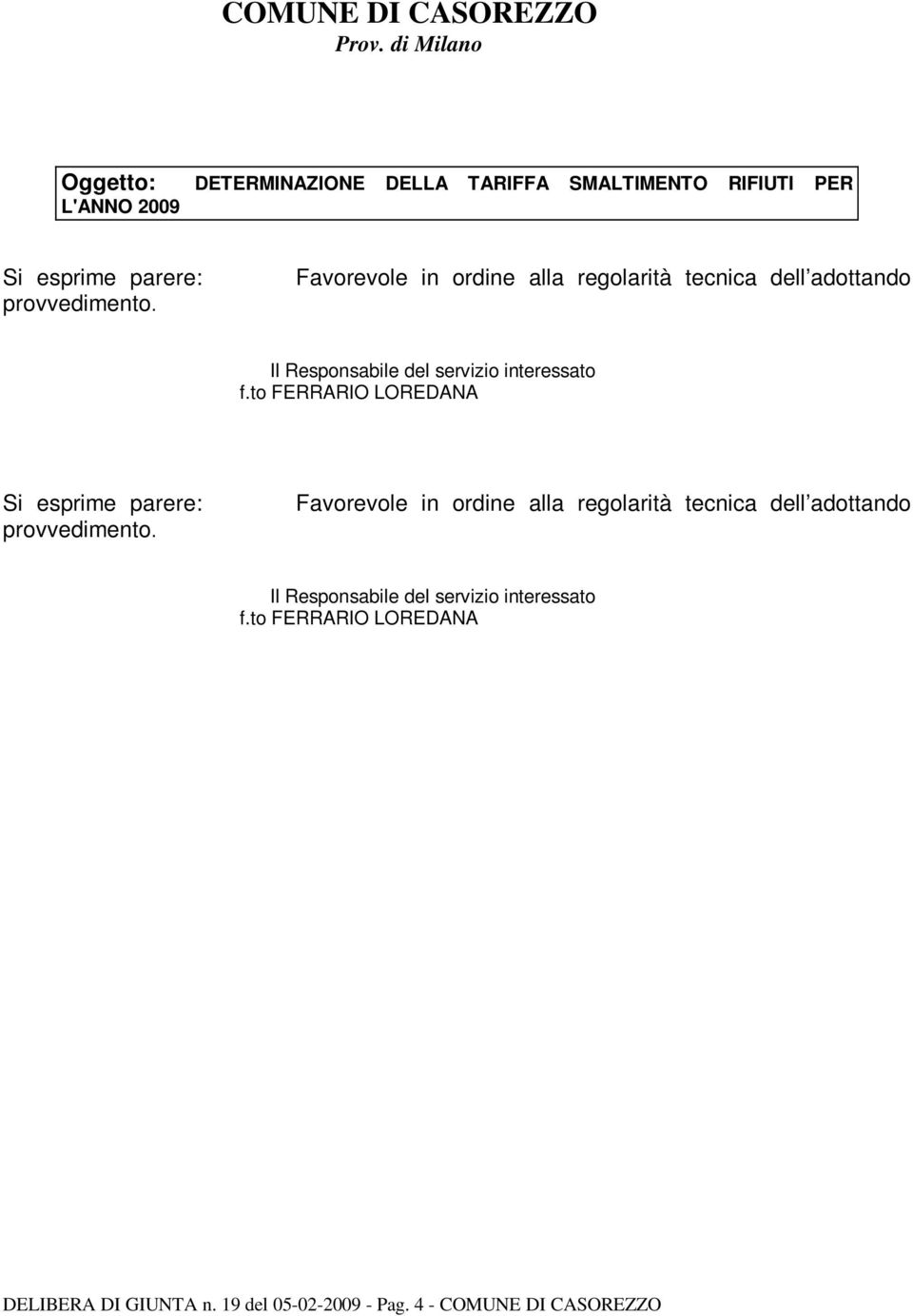 Favorevole in ordine alla regolarità tecnica dell adottando Il Responsabile del servizio interessato f.