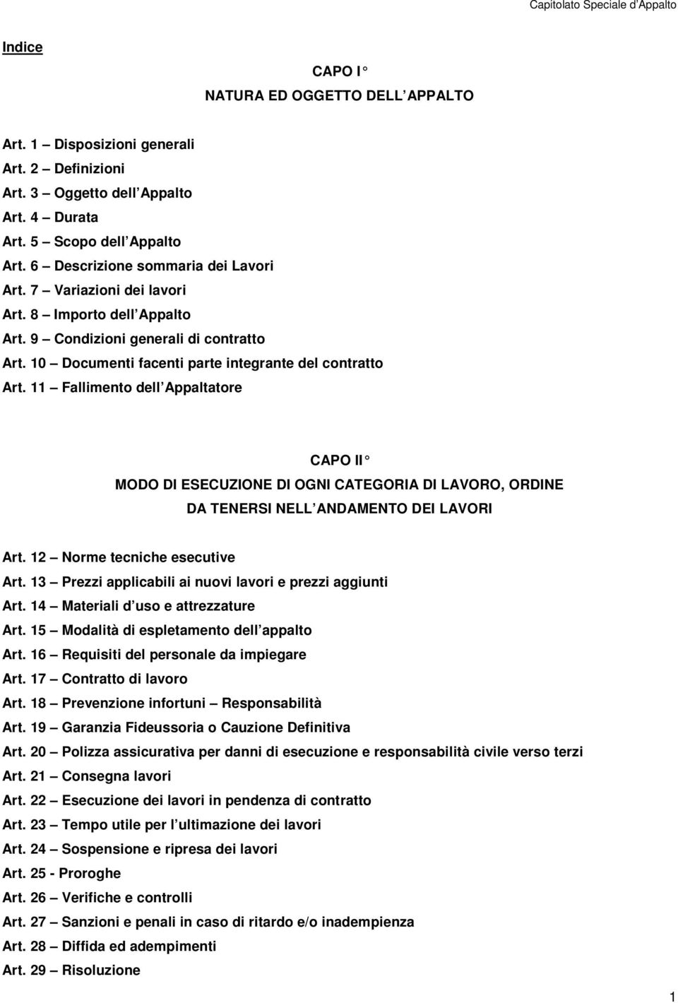 11 Fallimento dell Appaltatore CAPO II MODO DI ESECUZIONE DI OGNI CATEGORIA DI LAVORO, ORDINE DA TENERSI NELL ANDAMENTO DEI LAVORI Art. 12 Norme tecniche esecutive Art.