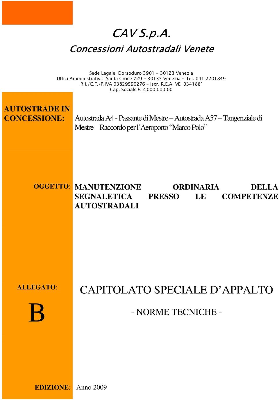 000,00 AUTOSTRADE IN CONCESSIONE: Autostrada A4 - Passante di Mestre Autostrada A57 Tangenziale di Mestre Raccordo per l Aeroporto