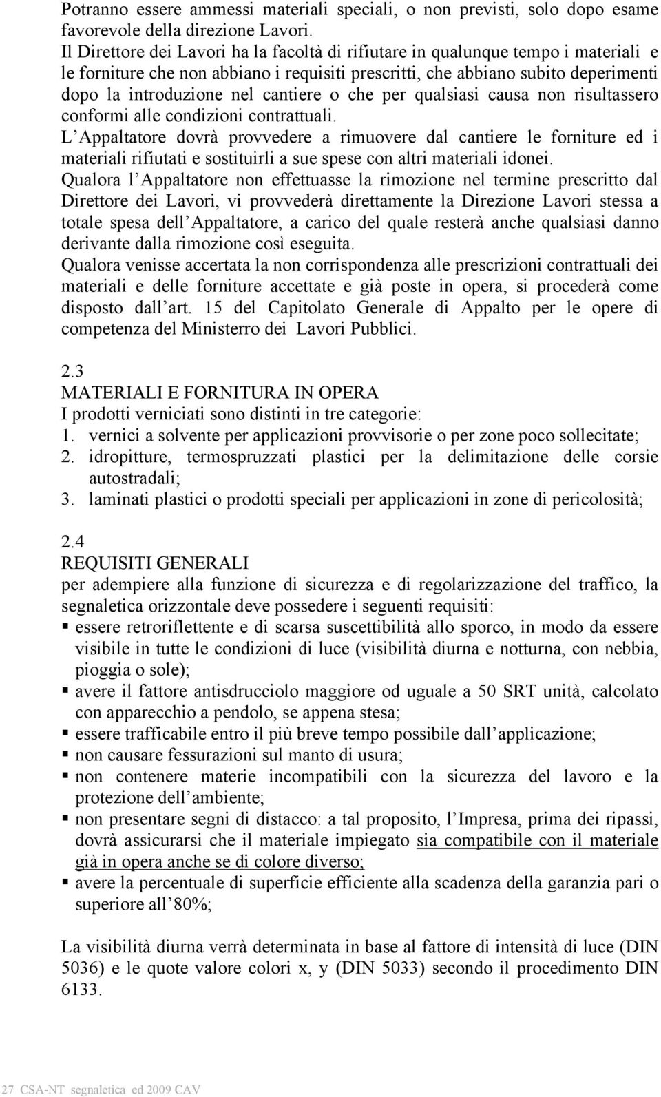 cantiere o che per qualsiasi causa non risultassero conformi alle condizioni contrattuali.