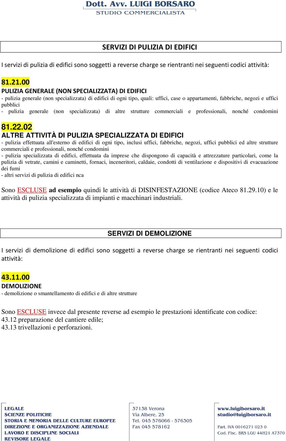 generale (non specializzata) di altre strutture commerciali e professionali, nonché condomini 81.22.