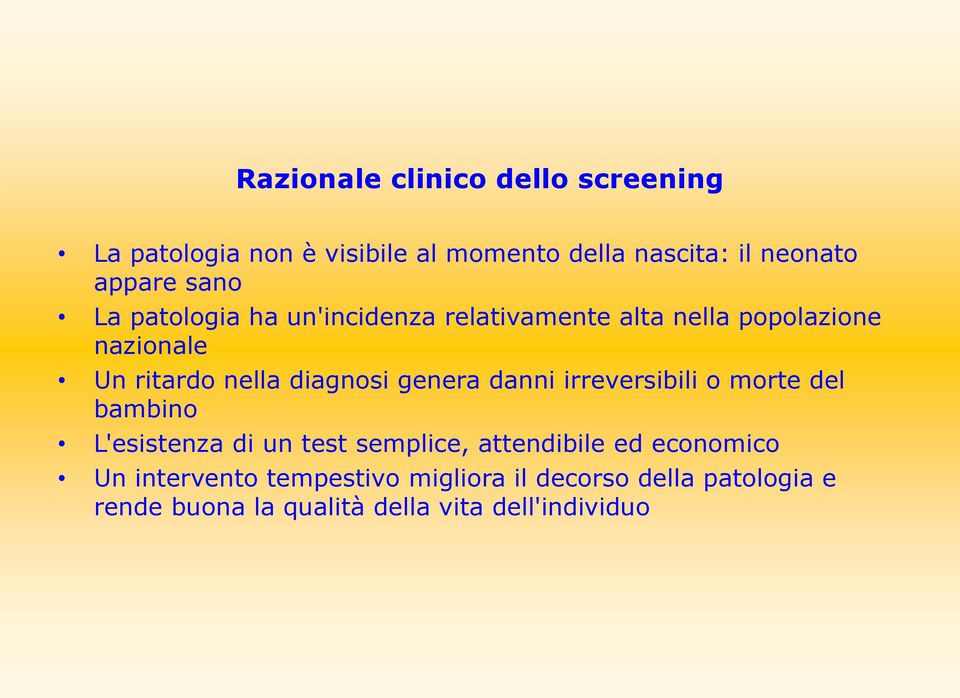 genera danni irreversibili o morte del bambino L'esistenza di un test semplice, attendibile ed economico Un