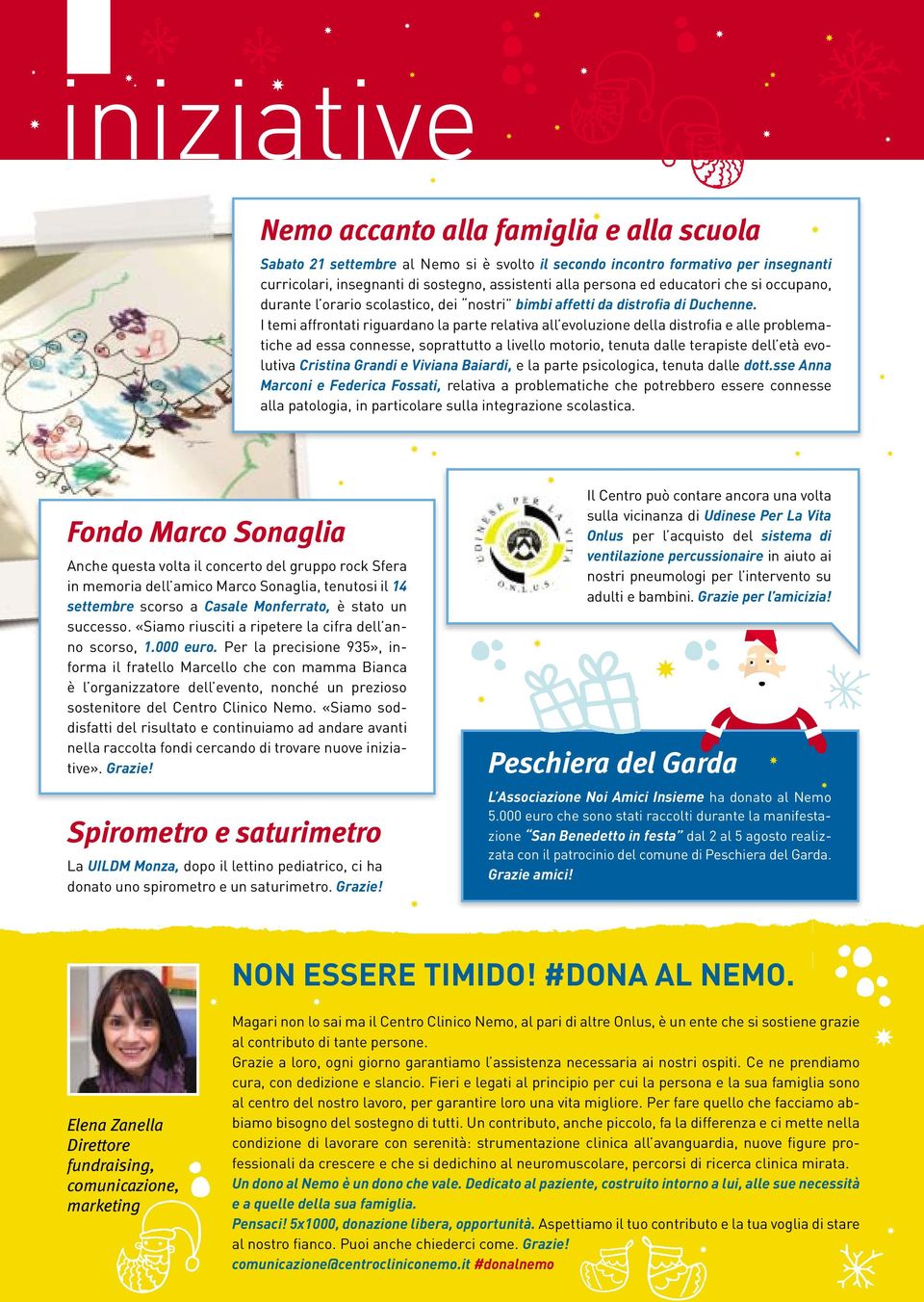 I temi affrontati riguardano la parte relativa all evoluzione della distrofia e alle problematiche ad essa connesse, soprattutto a livello motorio, tenuta dalle terapiste dell età evolutiva Cristina