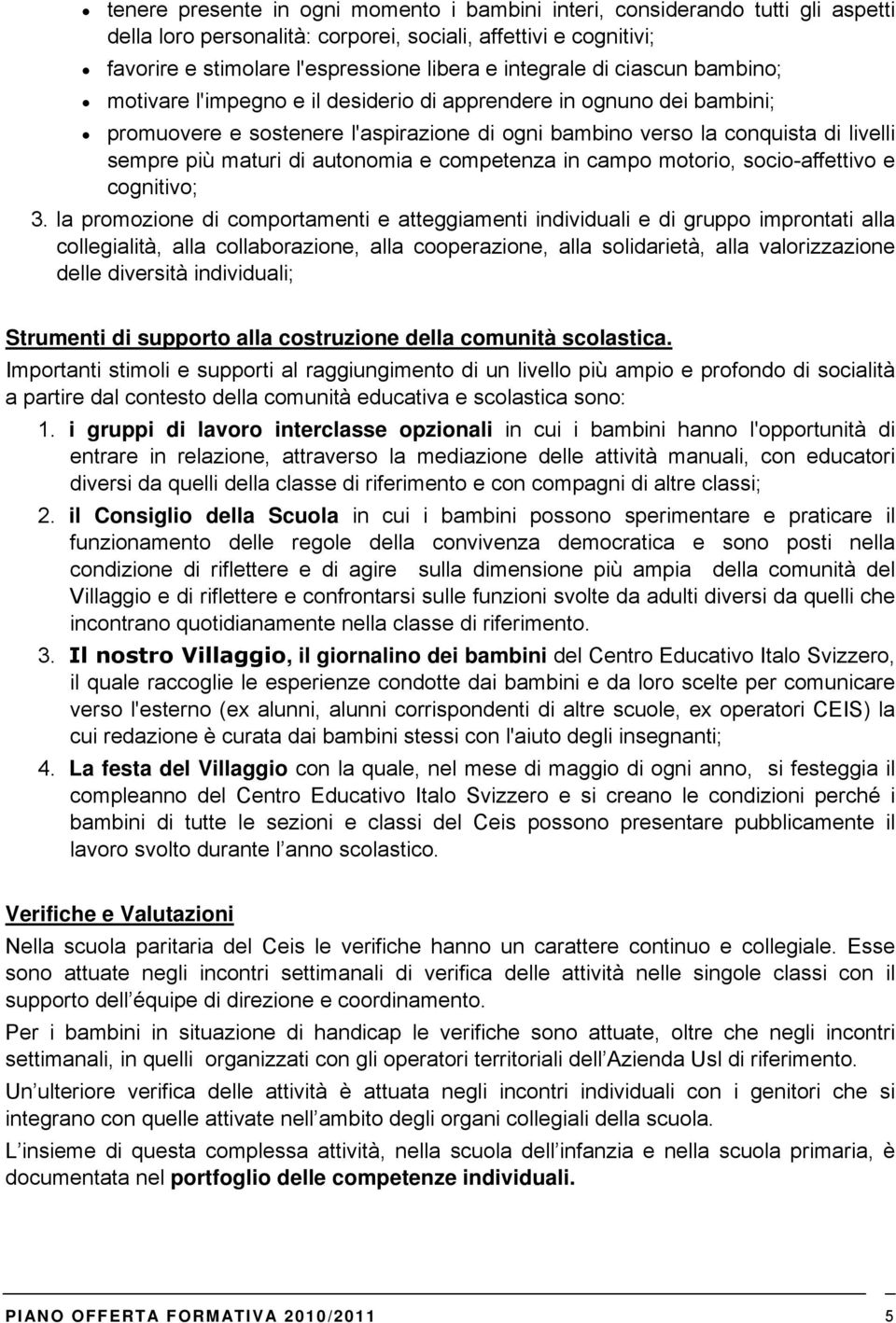 maturi di autonomia e competenza in campo motorio, socio-affettivo e cognitivo; 3.