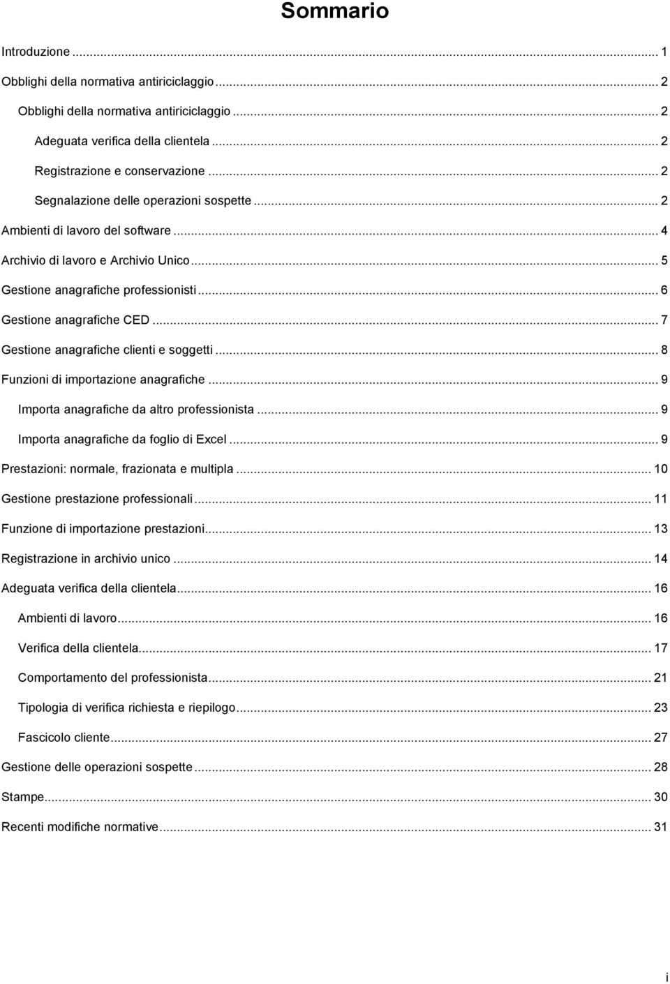 .. 7 Gestione anagrafiche clienti e soggetti... 8 Funzioni di importazione anagrafiche... 9 Importa anagrafiche da altro professionista... 9 Importa anagrafiche da foglio di Excel.