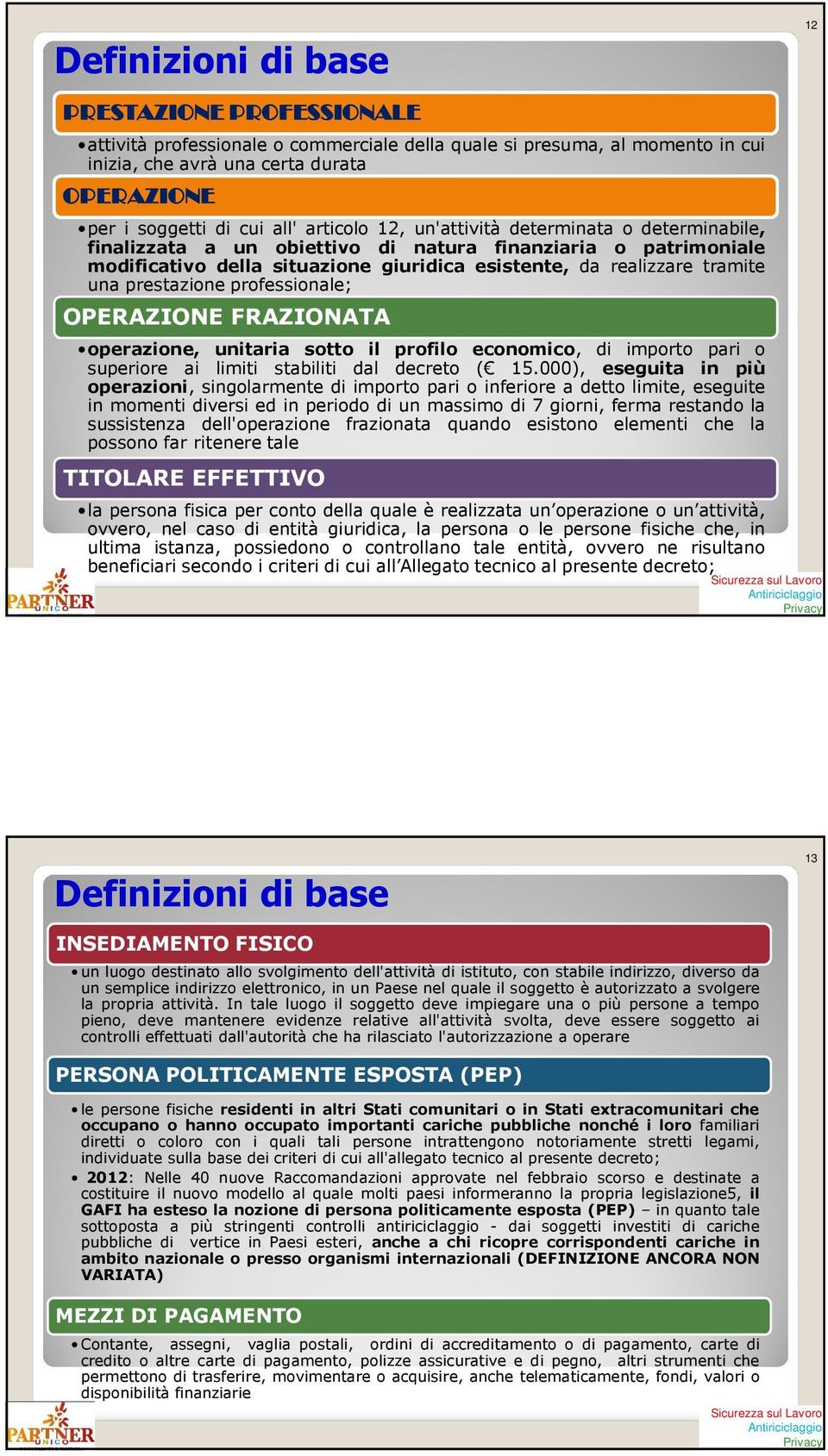 prestazione professionale; OPERAZIONE FRAZIONATA operazione, unitaria sotto il profilo economico, di importo pari o superiore ai limiti stabiliti dal decreto ( 15.