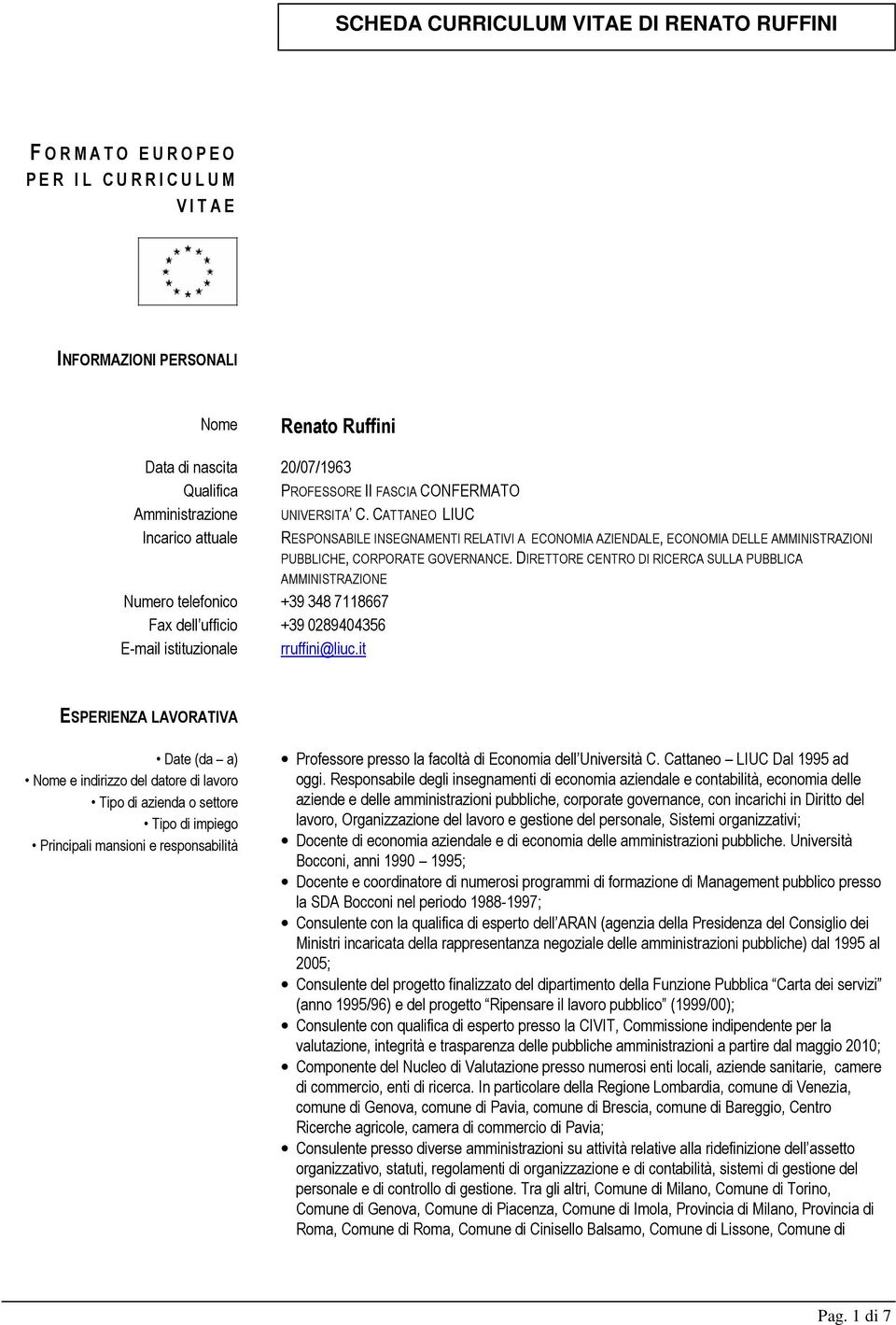 DIRETTORE CENTRO DI RICERCA SULLA PUBBLICA AMMINISTRAZIONE Numero telefonico +39 348 7118667 Fax dell ufficio +39 0289404356 E-mail istituzionale rruffini@liuc.