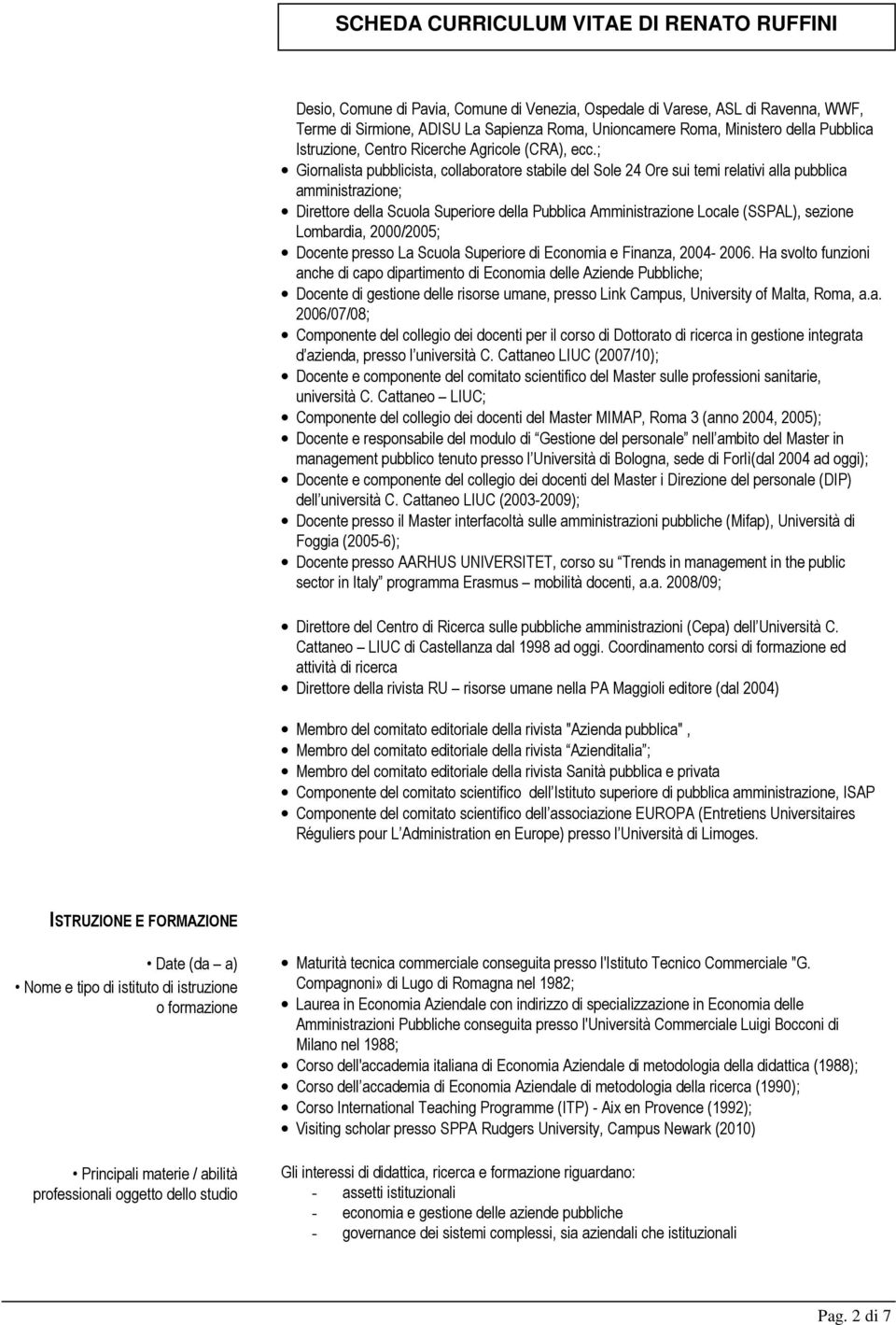 ; Giornalista pubblicista, collaboratore stabile del Sole 24 Ore sui temi relativi alla pubblica amministrazione; Direttore della Scuola Superiore della Pubblica Amministrazione Locale (SSPAL),