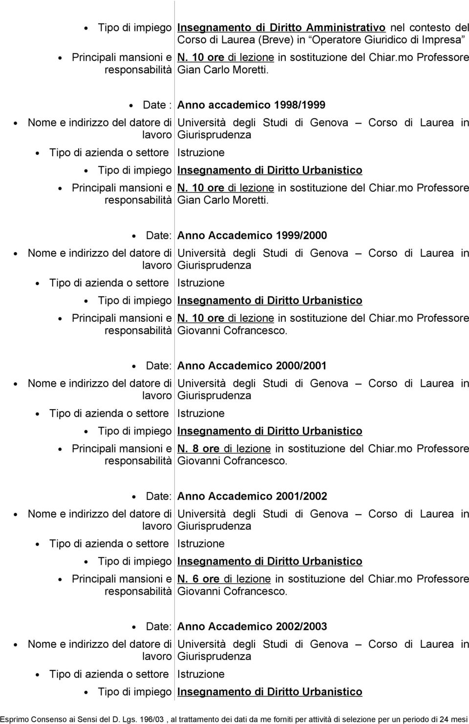 mo Professore Gian Carlo Moretti. Date: Anno Accademico 1999/2000 N. 10 ore di lezione in sostituzione del Chiar.