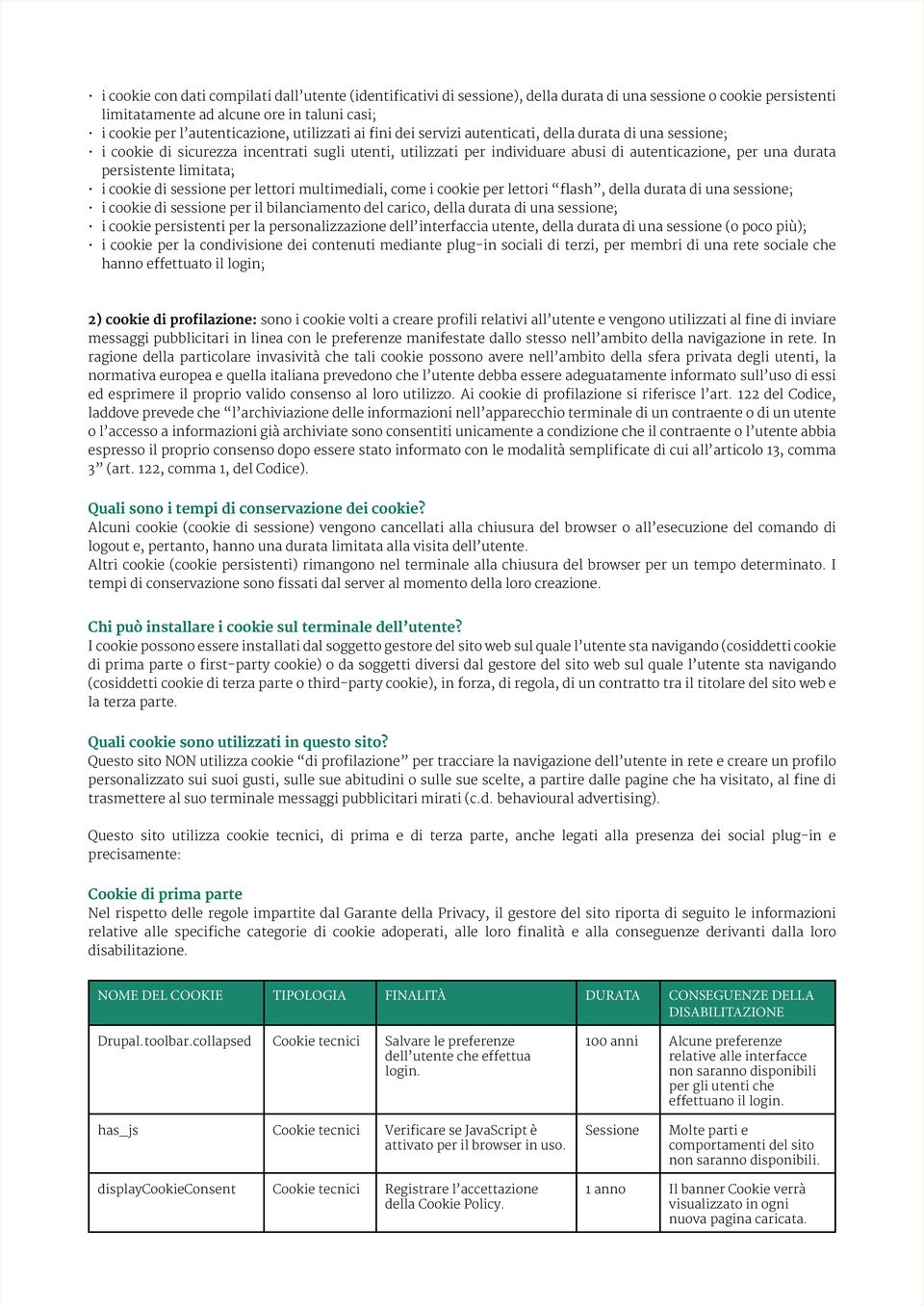 limitata; i cookie di sessione per lettori multimediali, come i cookie per lettori flash, della durata di una sessione; i cookie di sessione per il bilanciamento del carico, della durata di una