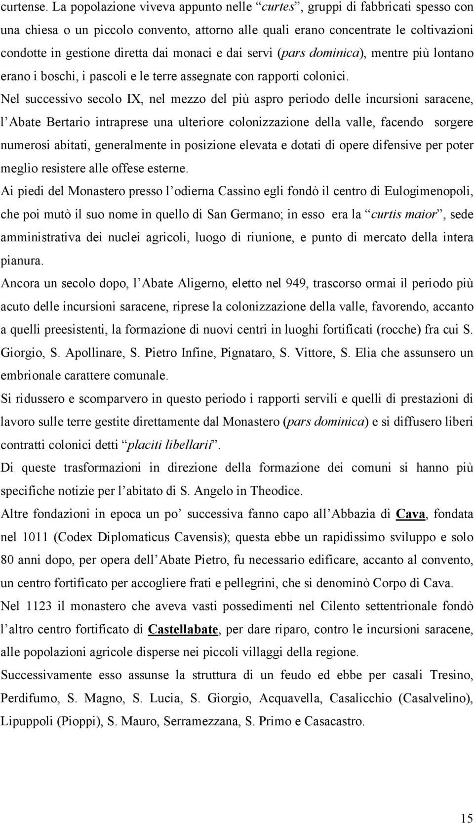 monaci e dai servi (pars dominica), mentre più lontano erano i boschi, i pascoli e le terre assegnate con rapporti colonici.