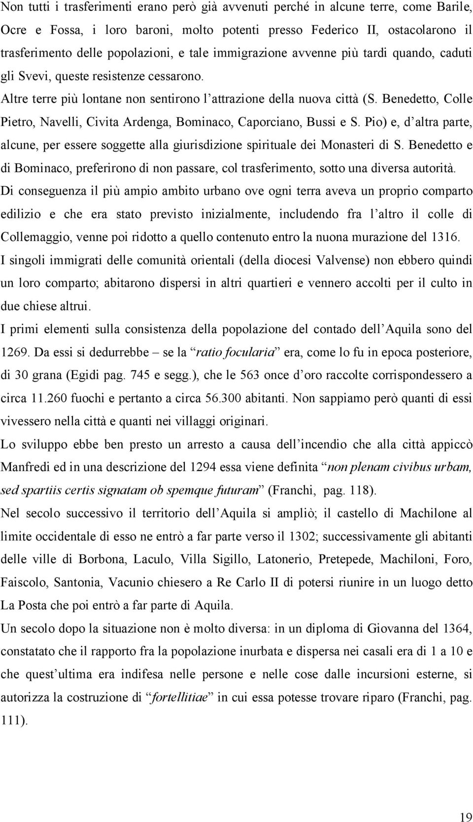 Benedetto, Colle Pietro, Navelli, Civita Ardenga, Bominaco, Caporciano, Bussi e S. Pio) e, d altra parte, alcune, per essere soggette alla giurisdizione spirituale dei Monasteri di S.