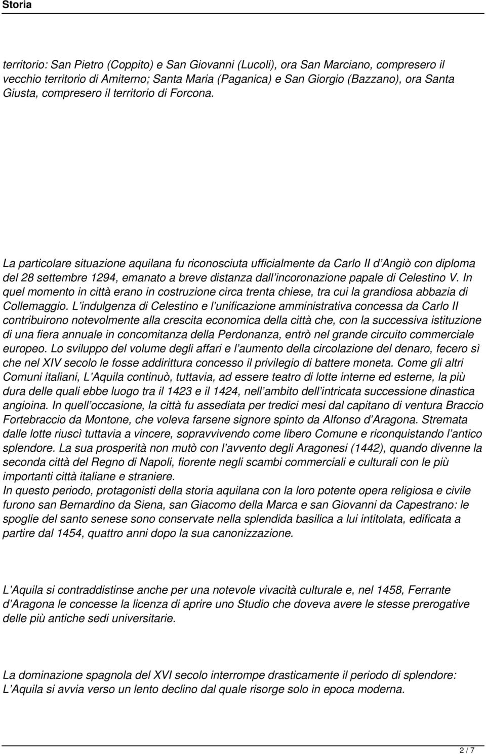 La particolare situazione aquilana fu riconosciuta ufficialmente da Carlo II d Angiò con diploma del 28 settembre 1294, emanato a breve distanza dall incoronazione papale di Celestino V.