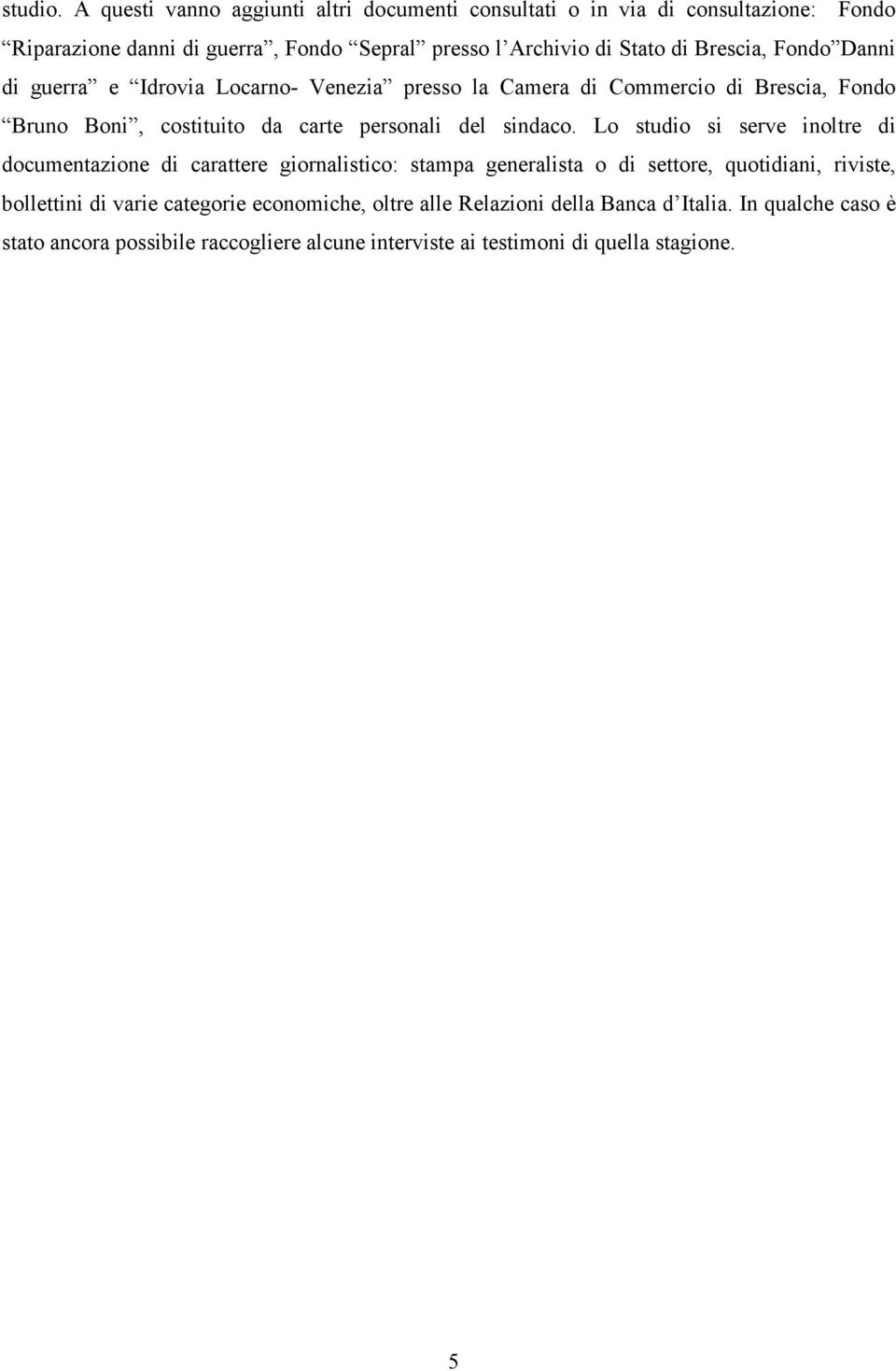 Brescia, Fondo Danni di guerra e Idrovia Locarno- Venezia presso la Camera di Commercio di Brescia, Fondo Bruno Boni, costituito da carte personali del sindaco.