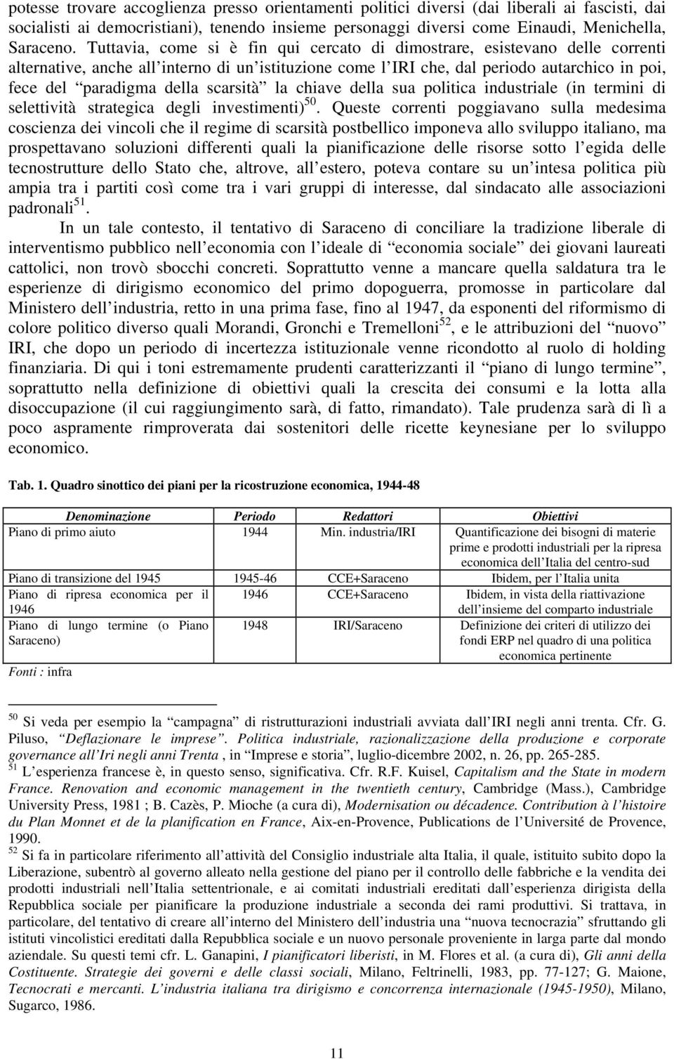 scarsità la chiave della sua politica industriale (in termini di selettività strategica degli investimenti) 50.