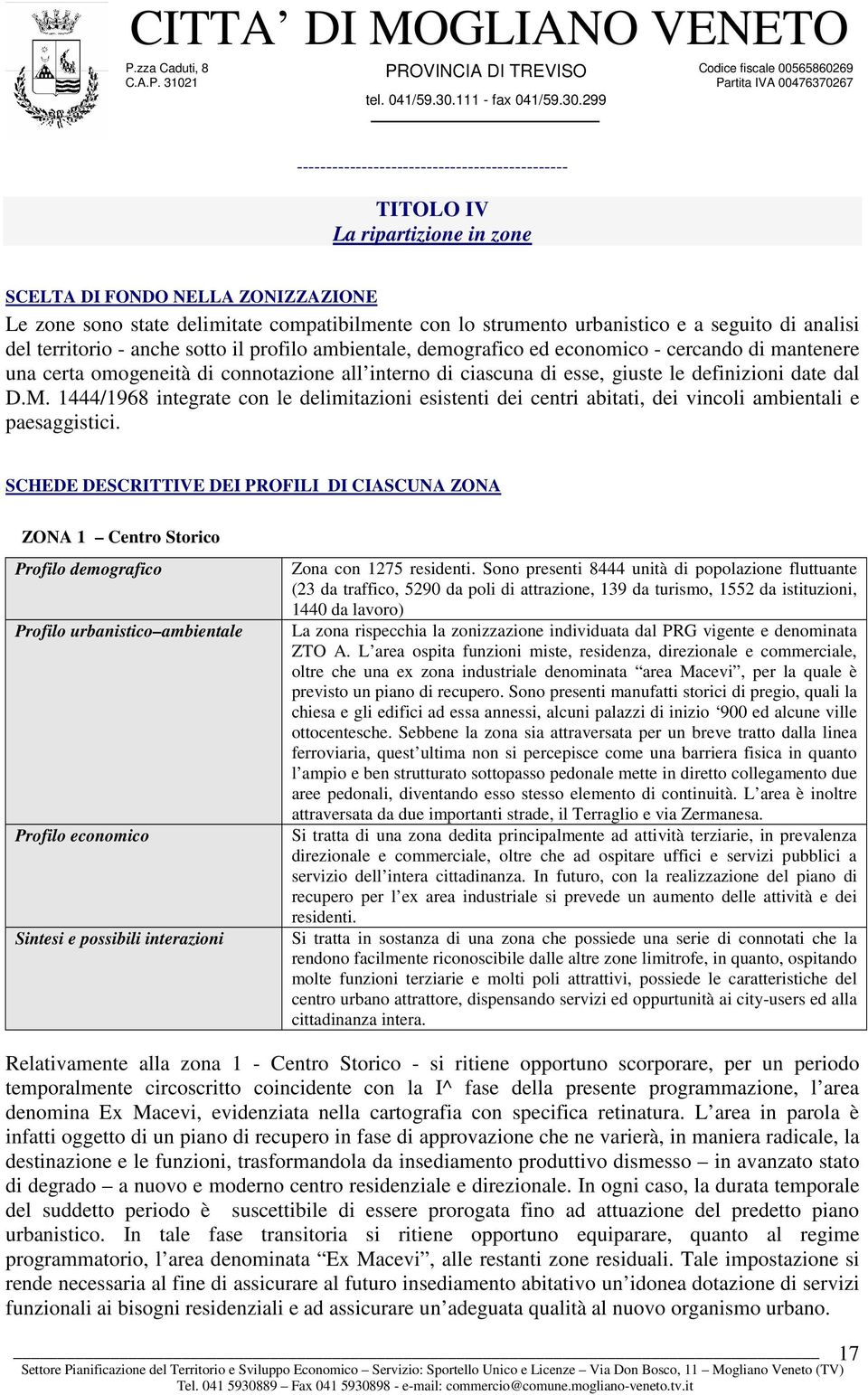 definizioni date dal D.M. 1444/1968 integrate con le delimitazioni esistenti dei centri abitati, dei vincoli ambientali e paesaggistici.