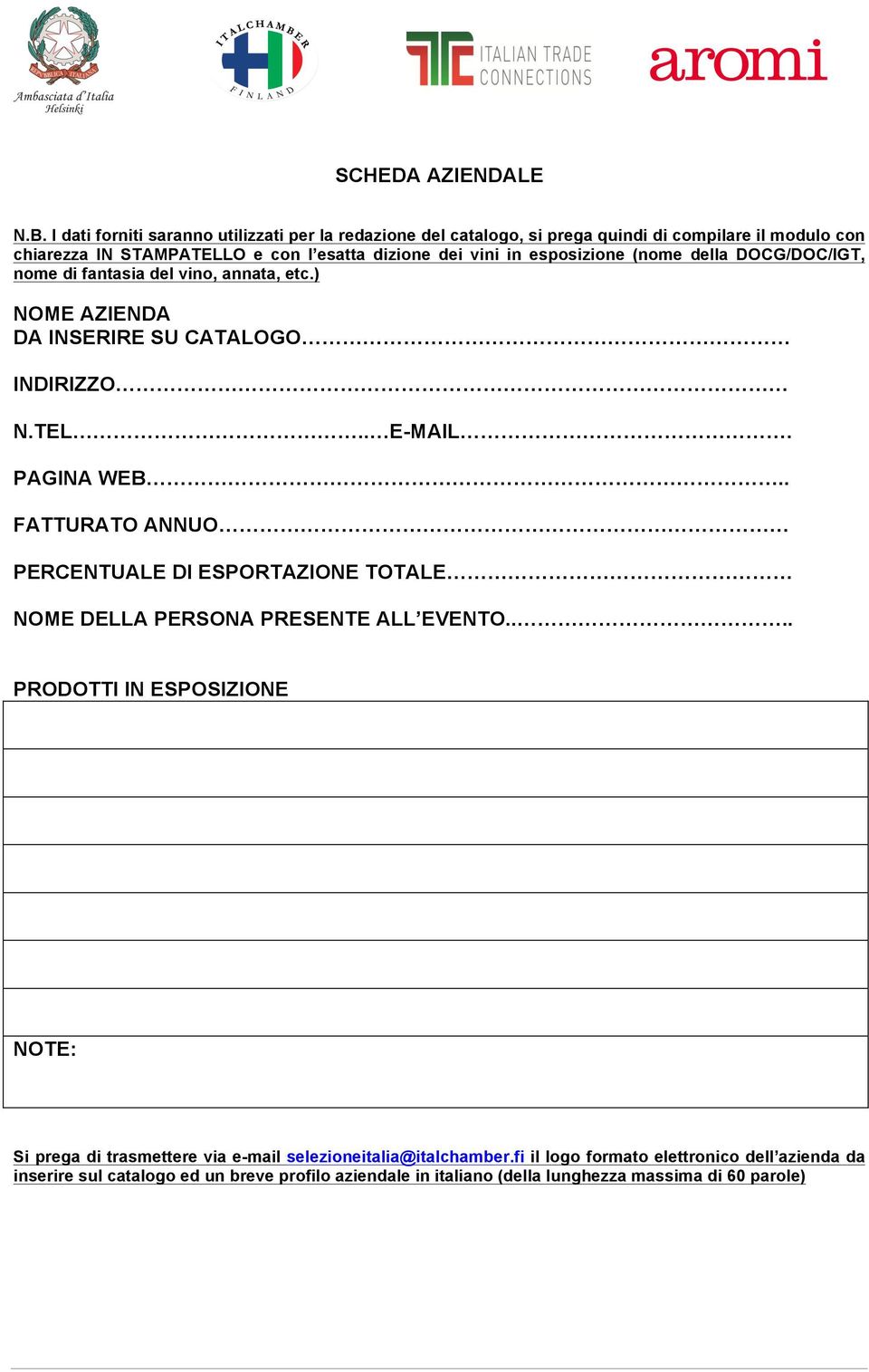 esposizione (nome della DOCG/DOC/IGT, nome di fantasia del vino, annata, etc.) NOME AZIENDA DA INSERIRE SU CATALOGO INDIRIZZO N.TEL.. E-MAIL. PAGINA WEB.