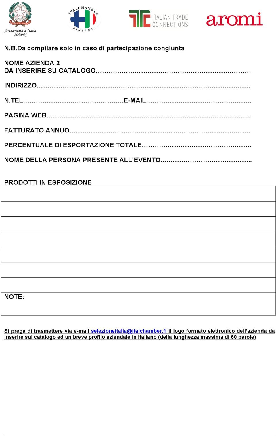 ... PRODOTTI IN ESPOSIZIONE NOTE: Si prega di trasmettere via e-mail selezioneitalia@italchamber.