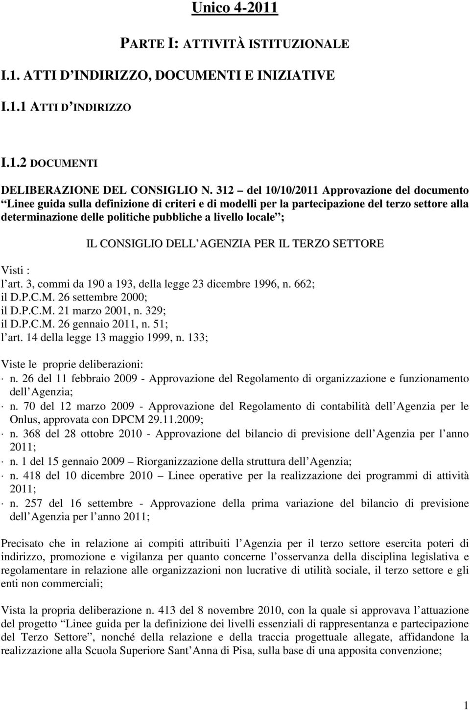 locale ; IL CONSIGLIO DELL AGENZIA PER IL TERZO SETTORE Visti : l art. 3, commi da 190 a 193, della legge 23 dicembre 1996, n. 662; il D.P.C.M. 26 settembre 2000; il D.P.C.M. 21 marzo 2001, n.