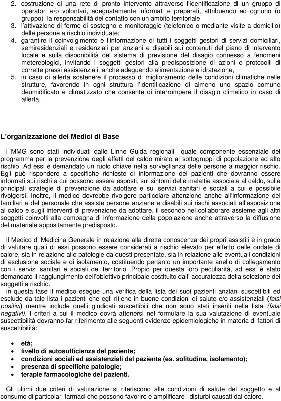 garantire il coinvolgimento e l informazione di tutti i soggetti gestori di servizi domiciliari, semiresidenziali e residenziali per anziani e disabili sui contenuti del piano di intervento locale e