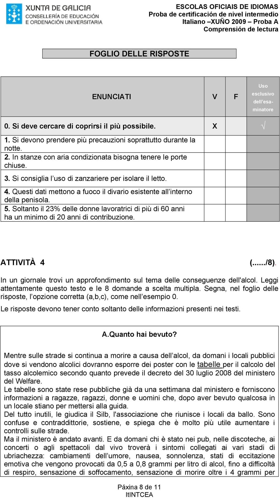 Questi dati mettono a fuoco il divario esistente all interno della penisola. 5. Soltanto il 23% delle donne lavoratrici di più di 60 anni ha un minimo di 20 anni di contribuzione. ATTIVITÀ 4 (.../8).