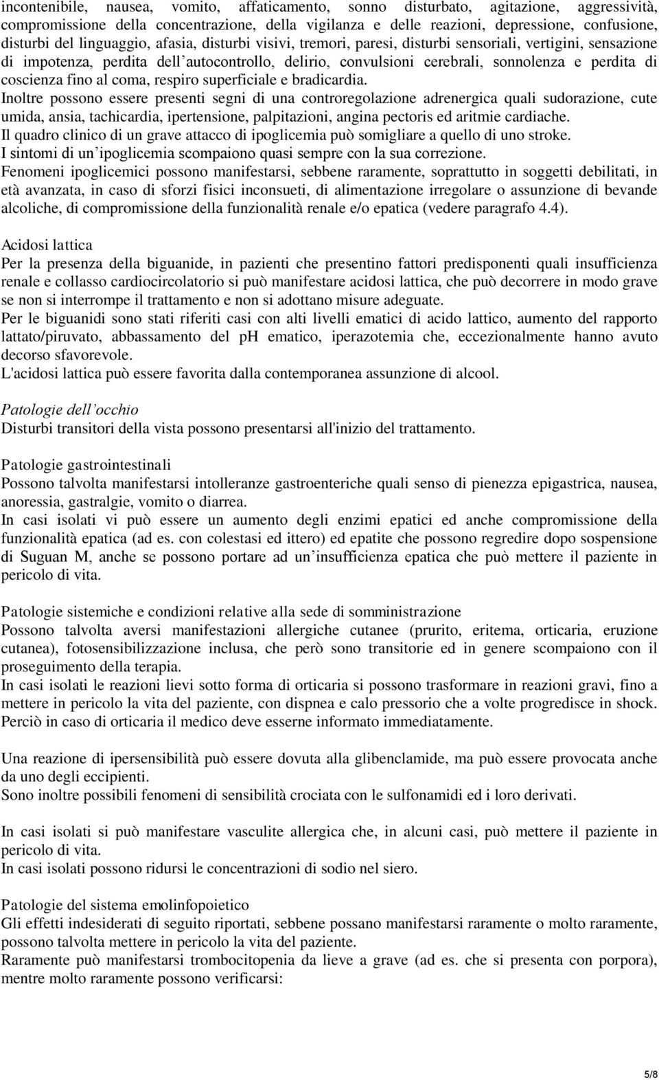 coscienza fino al coma, respiro superficiale e bradicardia.