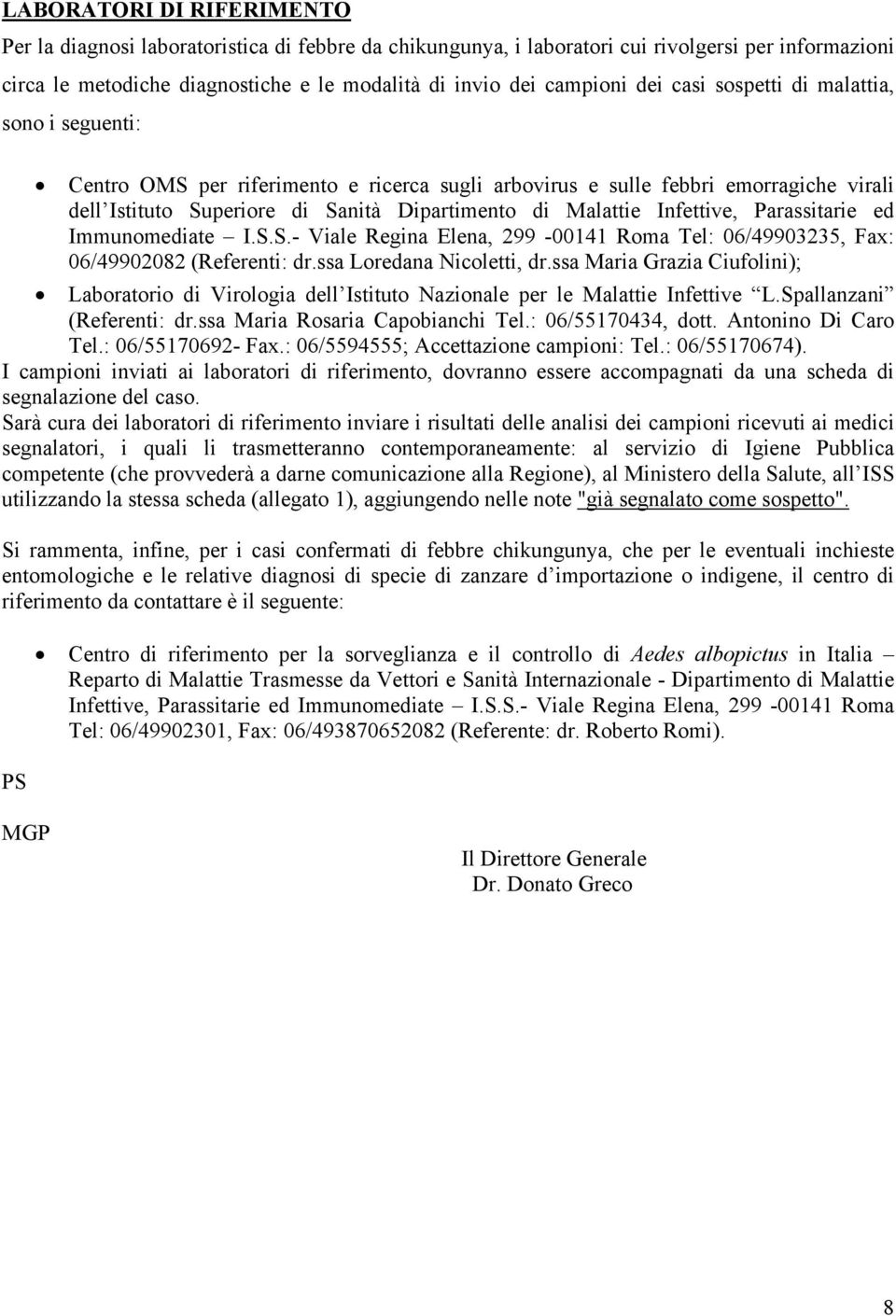 Infettive, Parassitarie ed Immunomediate I.S.S.- Viale Regina Elena, 299-00141 Roma Tel: 06/49903235, Fax: 06/49902082 (Referenti: dr.ssa Loredana Nicoletti, dr.