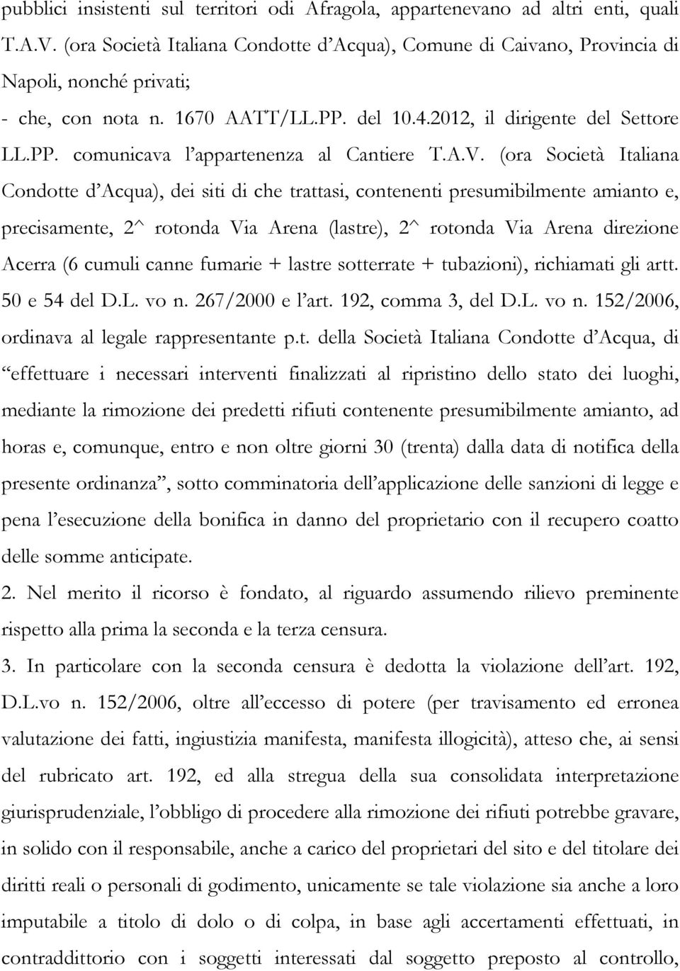 A.V. (ora Società Italiana Condotte d Acqua), dei siti di che trattasi, contenenti presumibilmente amianto e, precisamente, 2^ rotonda Via Arena (lastre), 2^ rotonda Via Arena direzione Acerra (6