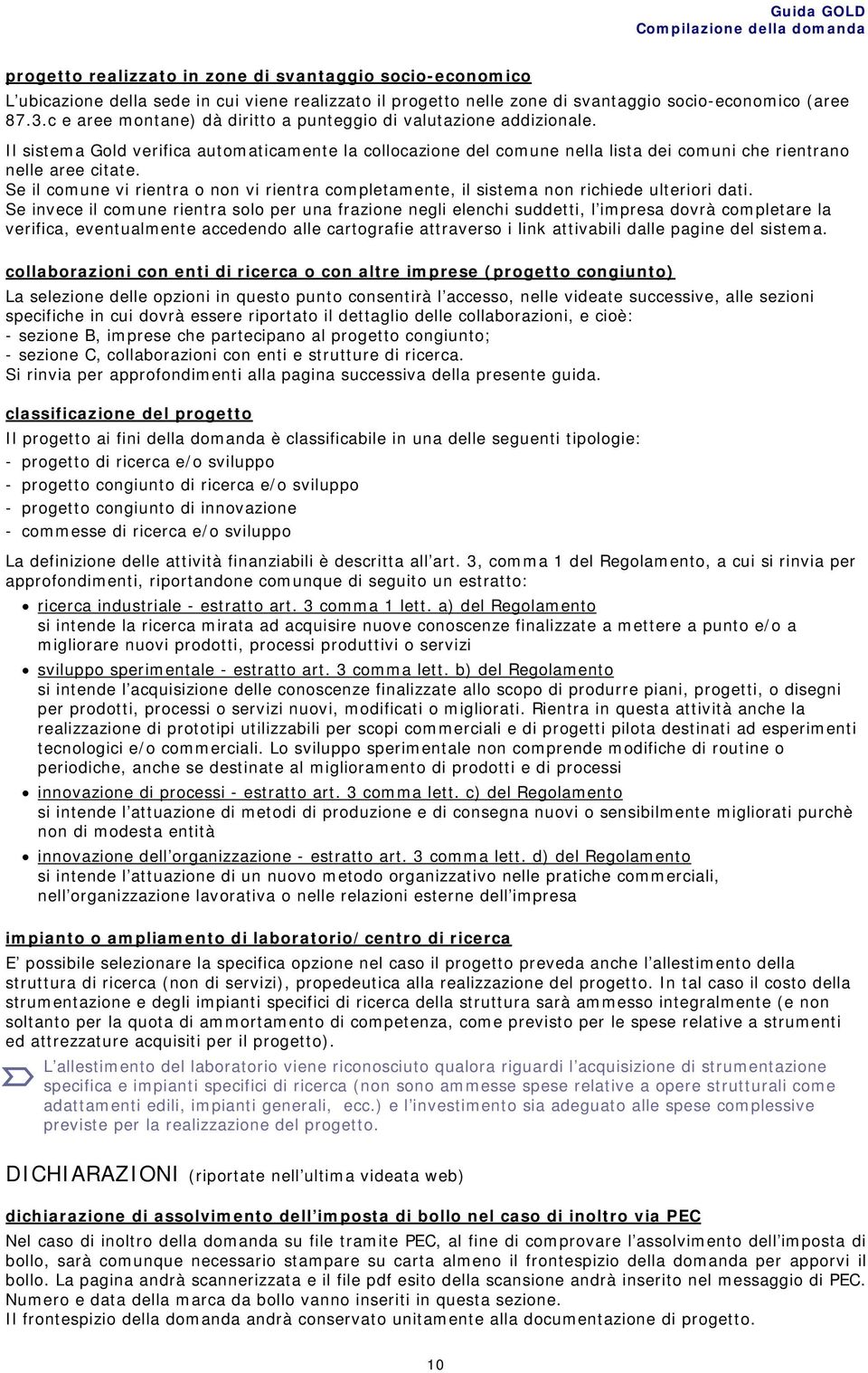 Se il comune vi rientra o non vi rientra completamente, il sistema non richiede ulteriori dati.