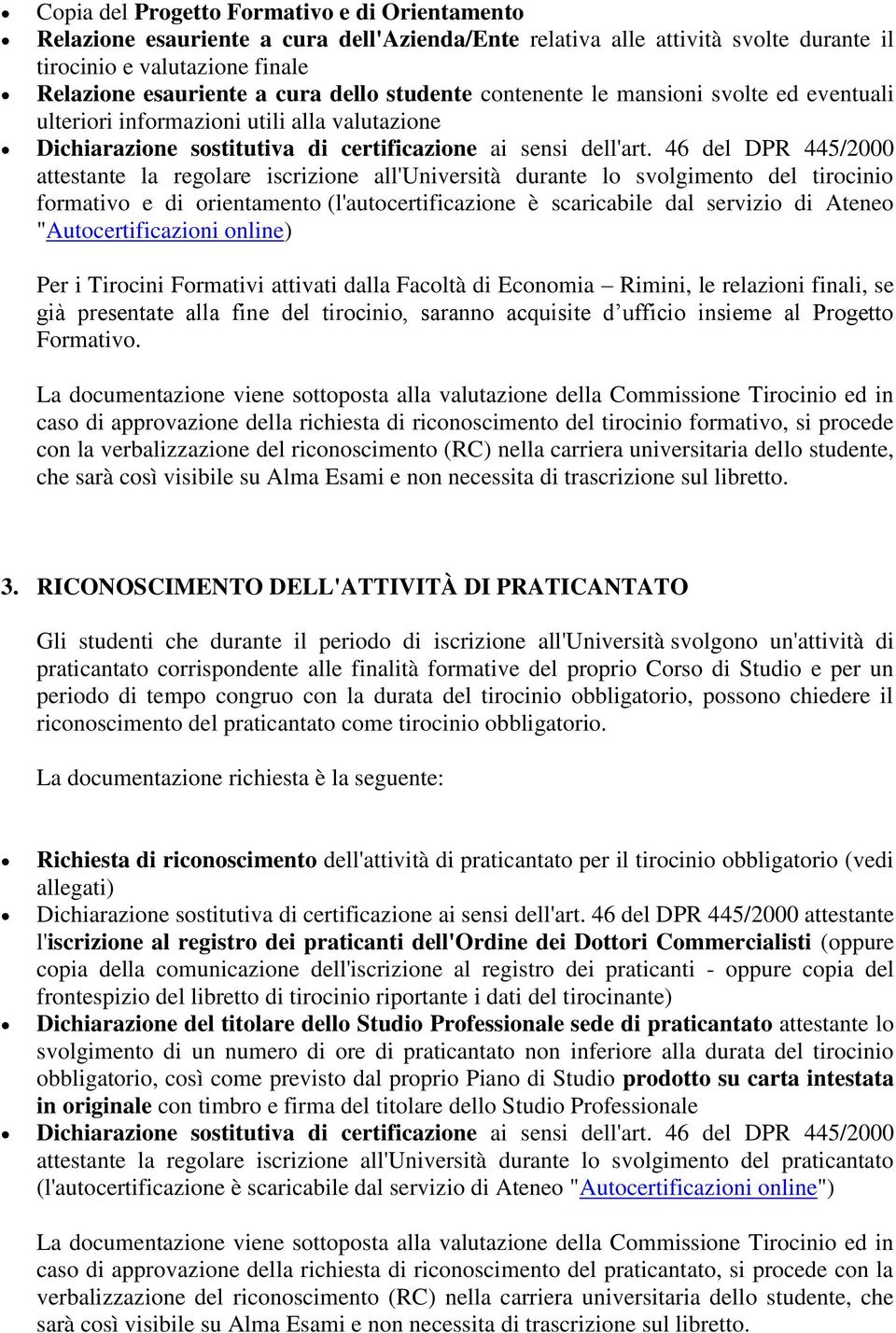 46 del DPR 445/2000 attestante la regolare iscrizione all'università durante lo svolgimento del tirocinio formativo e di orientamento (l'autocertificazione è scaricabile dal servizio di Ateneo