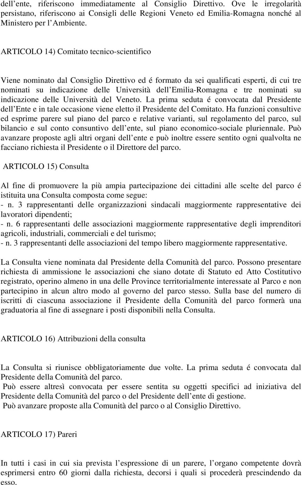 nominati su indicazione delle Università del Veneto. La prima seduta é convocata dal Presidente dell Ente e in tale occasione viene eletto il Presidente del Comitato.