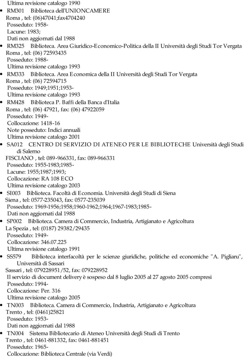 Area Economica della II Università degli Studi Tor Vergata Roma, tel: (06) 72594715 Posseduto: 1949;1951;1953- Ultima revisione catalogo 1993 RM428 Biblioteca P.