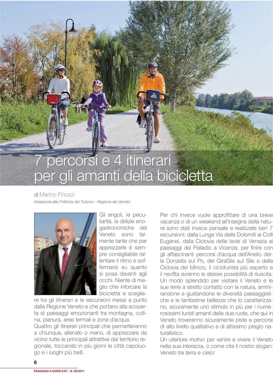 Niente di meglio che inforcare la bicicletta e scegliere tra gli itinerari e le escursioni messi a punto dalla Regione Veneto e che portano alla scoperta di paesaggi emozionanti tra montagna,