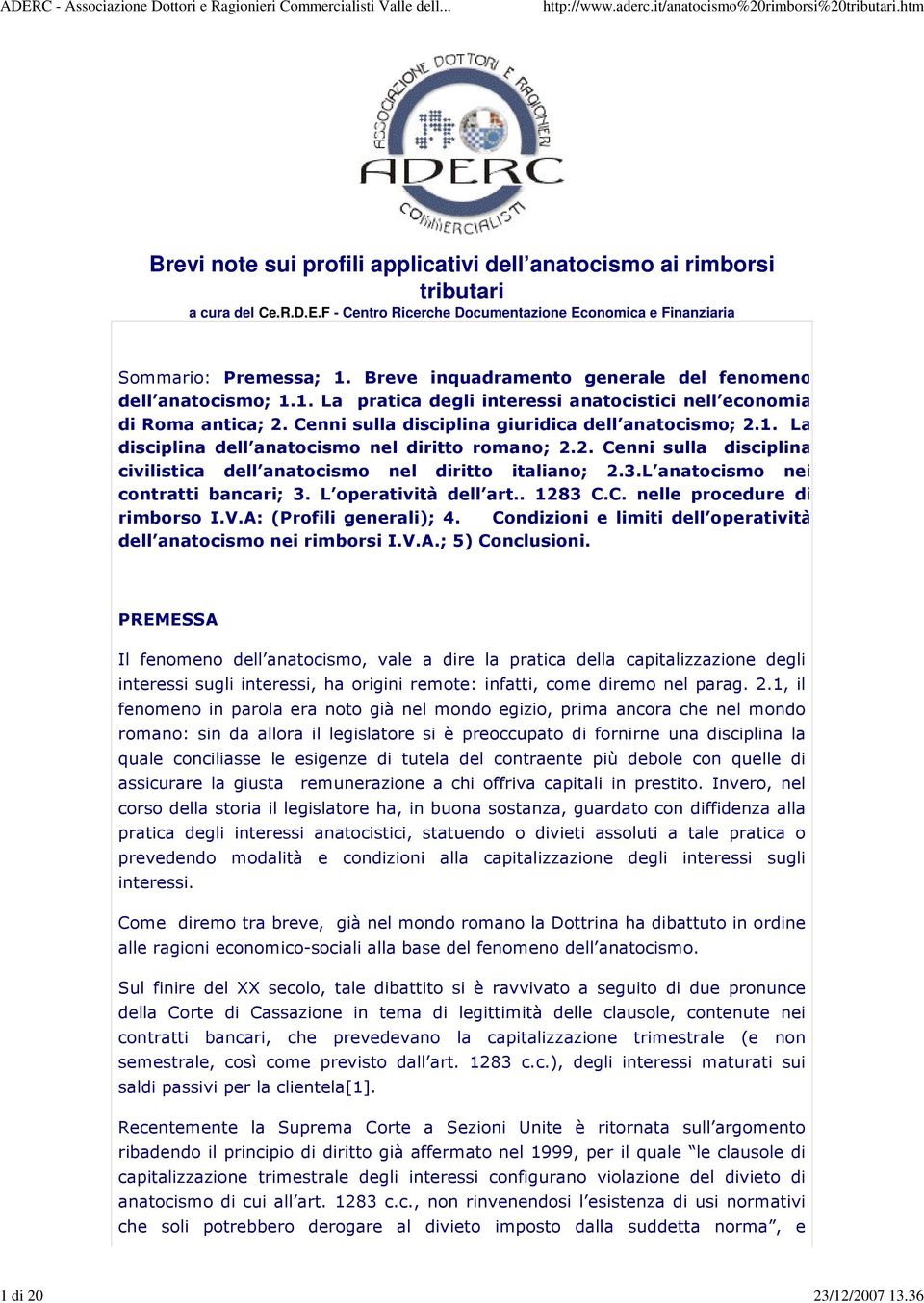 2. Cenni sulla disciplina civilistica dell anatocismo nel diritto italiano; 2.3.L anatocismo nei contratti bancari; 3. L operatività dell art.. 1283 C.C. nelle procedure di rimborso I.V.