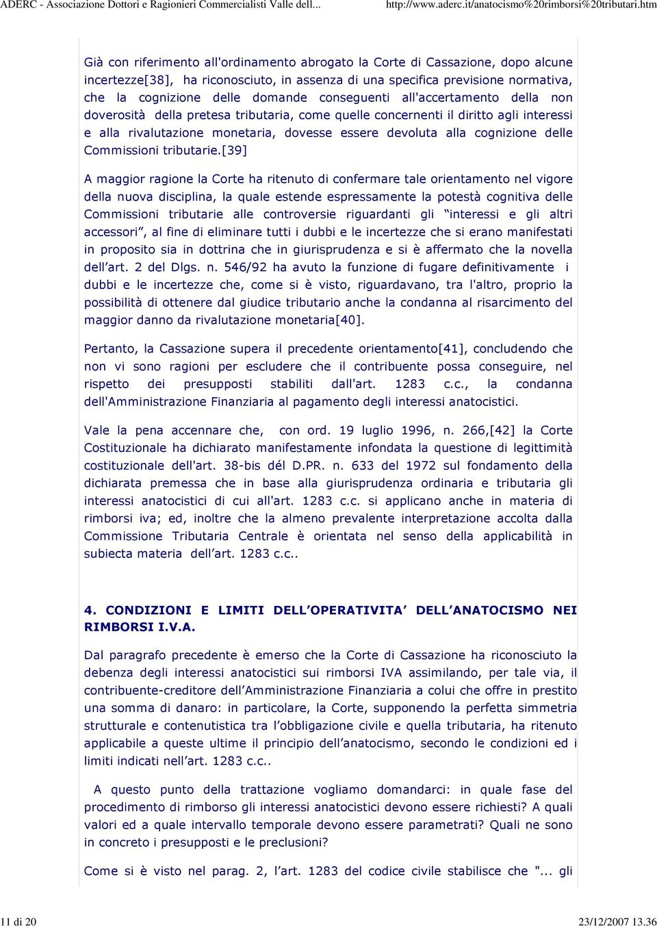 conseguenti all'accertamento della non doverosità della pretesa tributaria, come quelle concernenti il diritto agli interessi e alla rivalutazione monetaria, dovesse essere devoluta alla cognizione