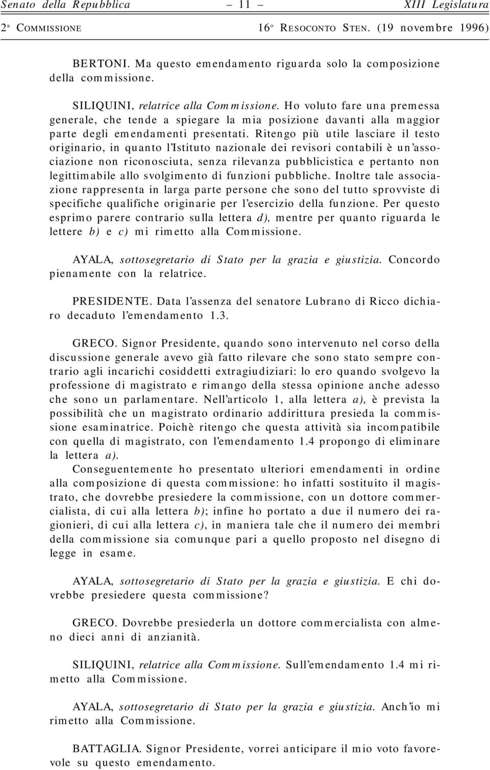 Ritengo più utile lasciare il testo originario, in quanto l Istituto nazionale dei revisori contabili è un associazione non riconosciuta, senza rilevanza pubblicistica e pertanto non legittimabile