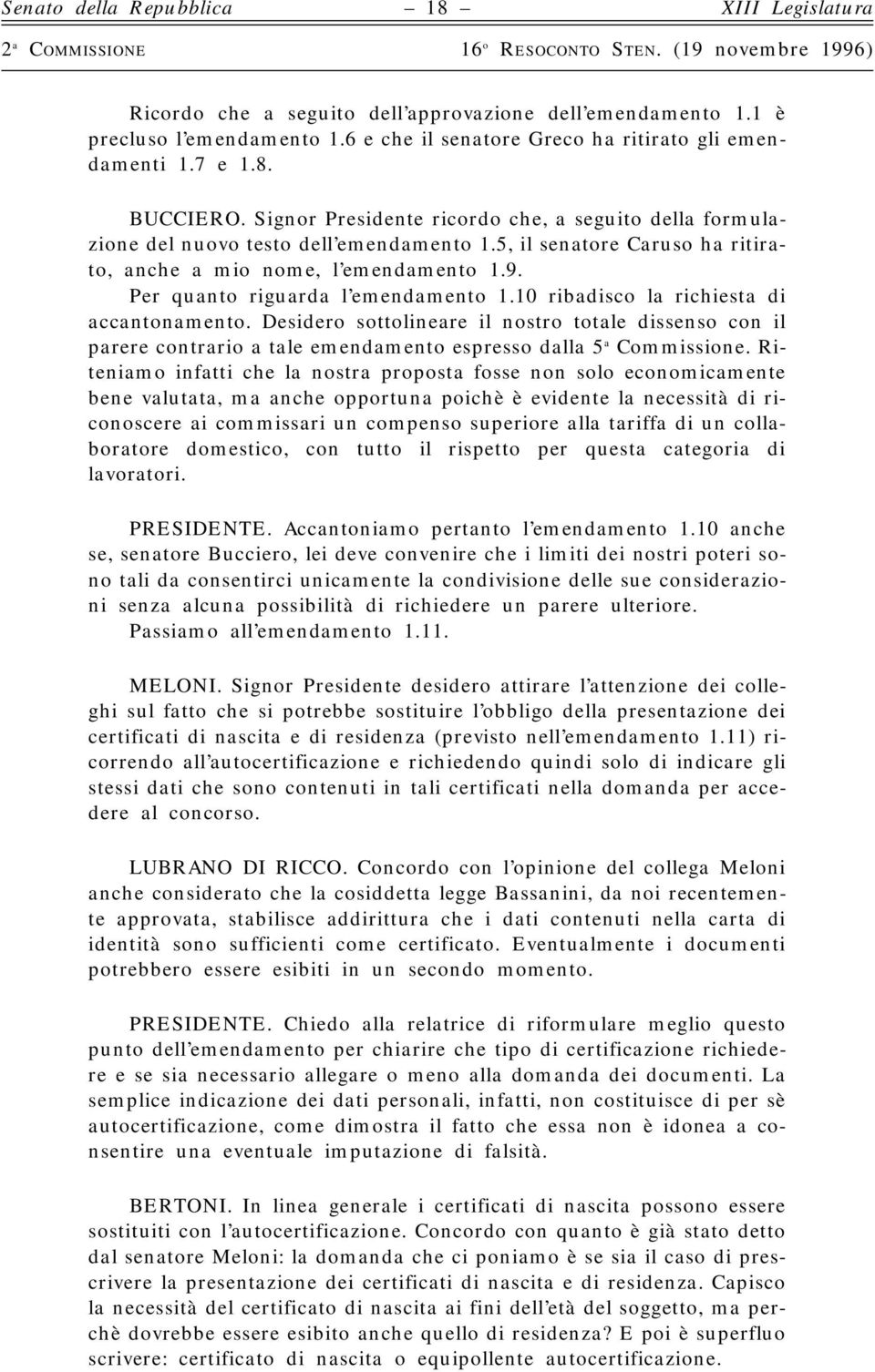 Per quanto riguarda l emendamento 1.10 ribadisco la richiesta di accantonamento.